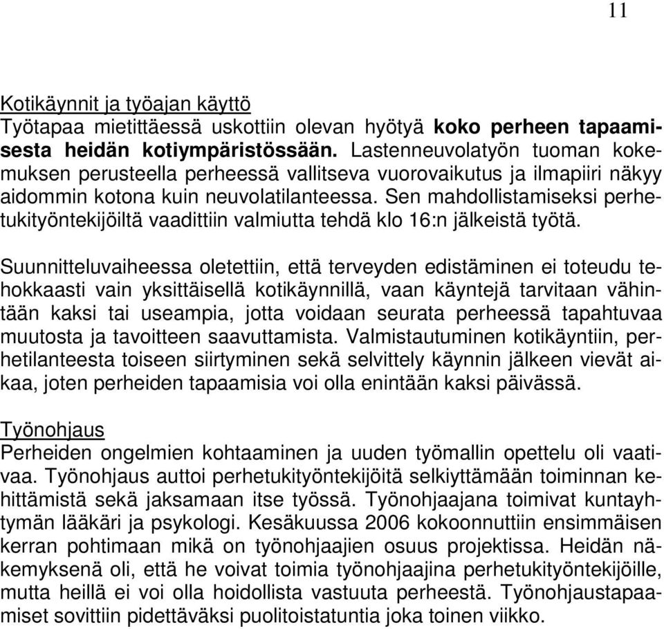 Sen mahdollistamiseksi perhetukityöntekijöiltä vaadittiin valmiutta tehdä klo 16:n jälkeistä työtä.