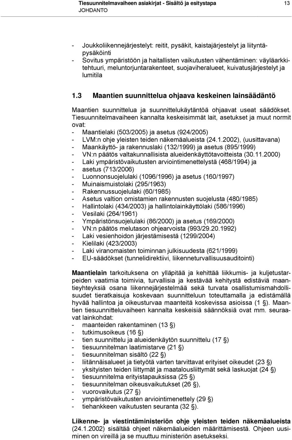 3 Maantien suunnittelua ohjaava keskeinen lainsäädäntö Maantien suunnittelua ja suunnittelukäytäntöä ohjaavat useat säädökset.