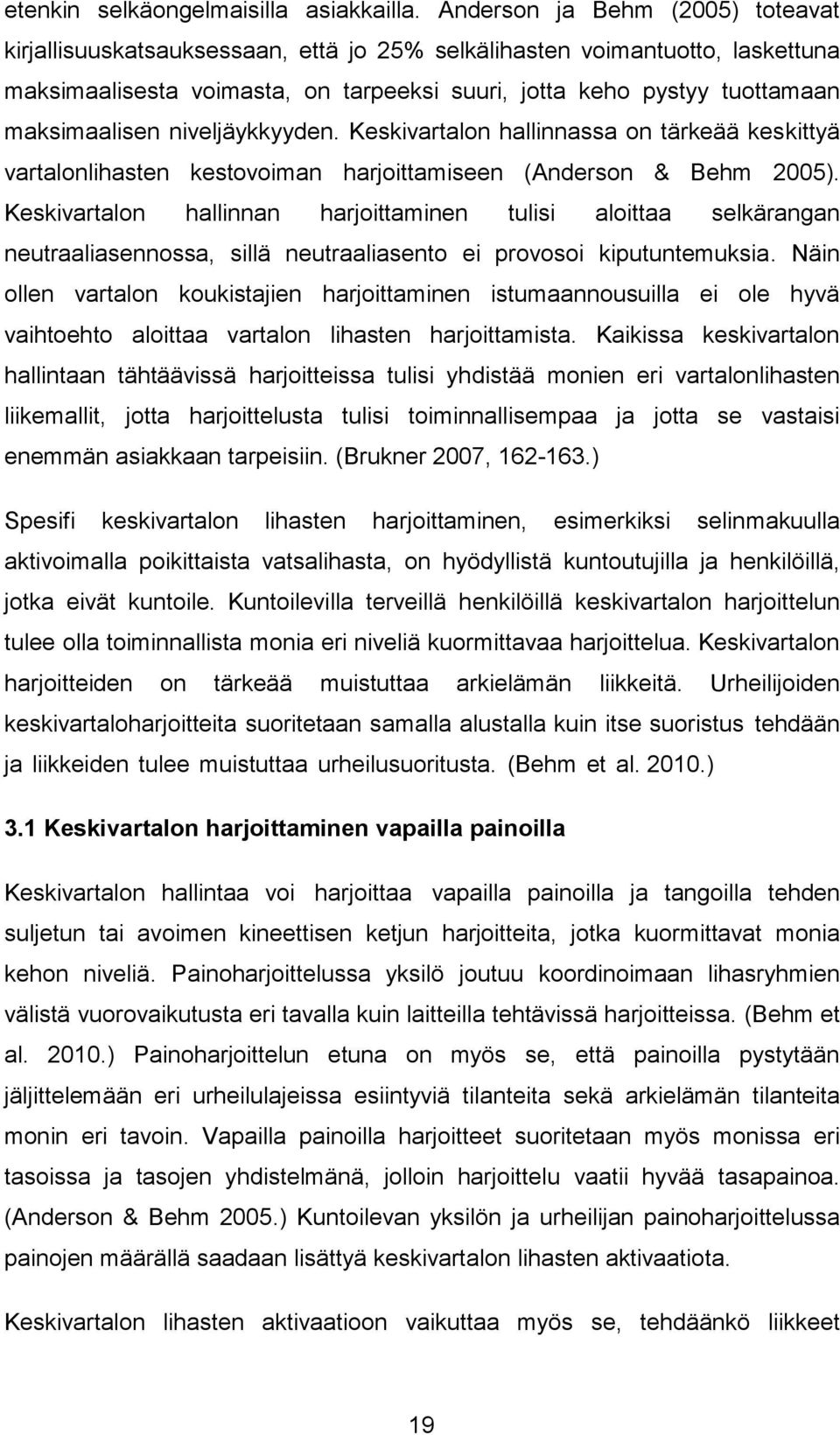 maksimaalisen niveljäykkyyden. Keskivartalon hallinnassa on tärkeää keskittyä vartalonlihasten kestovoiman harjoittamiseen (Anderson & Behm 2005).