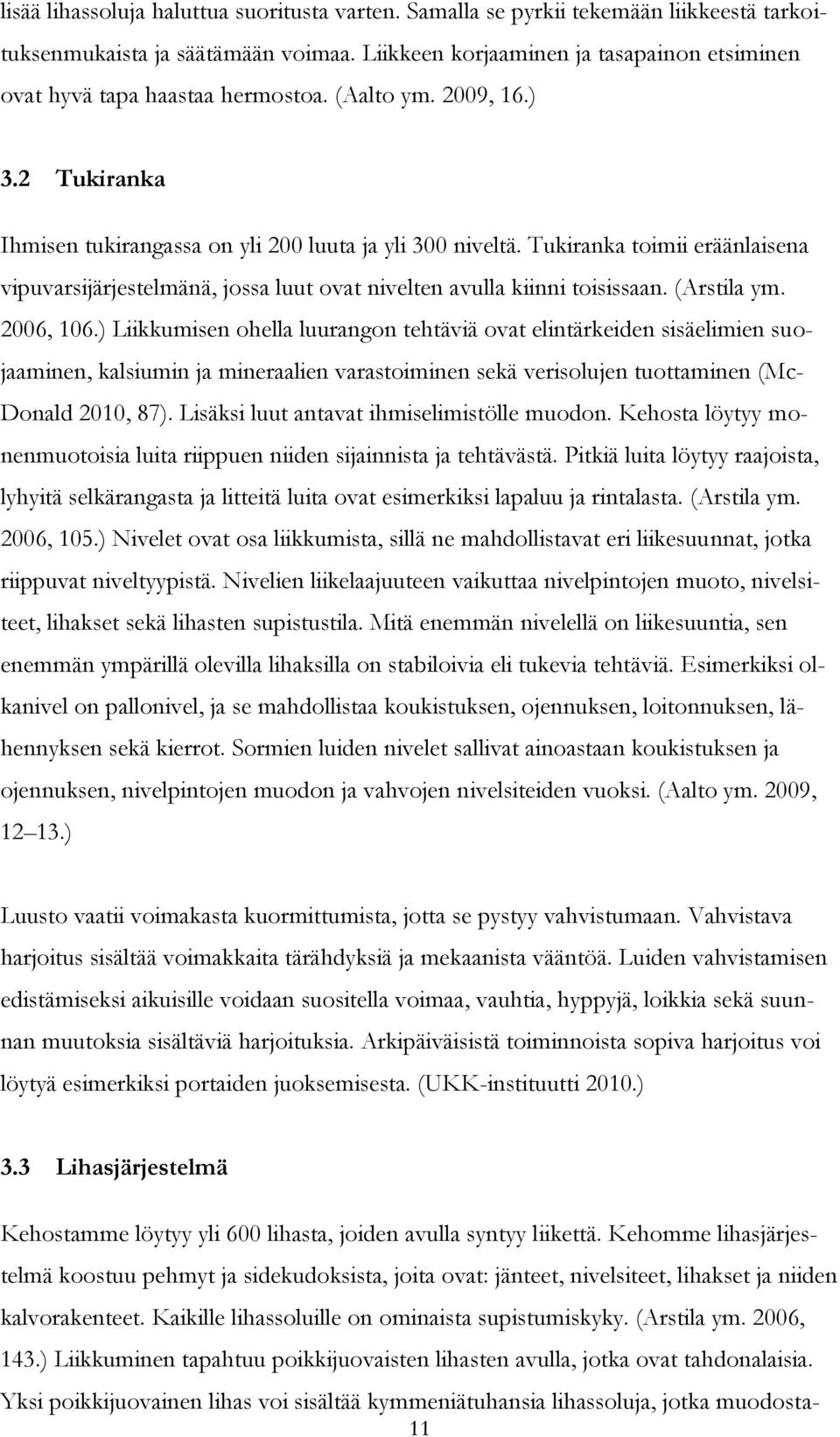 Tukiranka toimii eräänlaisena vipuvarsijärjestelmänä, jossa luut ovat nivelten avulla kiinni toisissaan. (Arstila ym. 2006, 106.