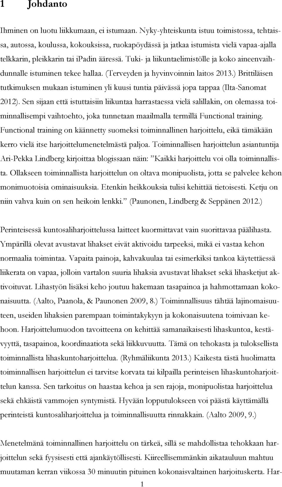 Tuki- ja liikuntaelimistölle ja koko aineenvaihdunnalle istuminen tekee hallaa. (Terveyden ja hyvinvoinnin laitos 2013.