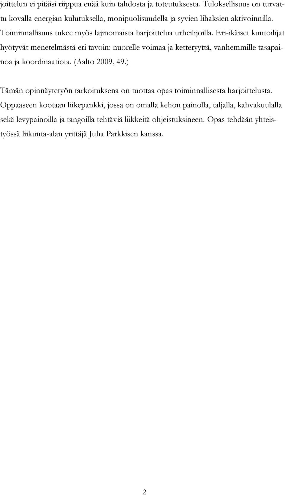 Eri-ikäiset kuntoilijat hyötyvät menetelmästä eri tavoin: nuorelle voimaa ja ketteryyttä, vanhemmille tasapainoa ja koordinaatiota. (Aalto 2009, 49.