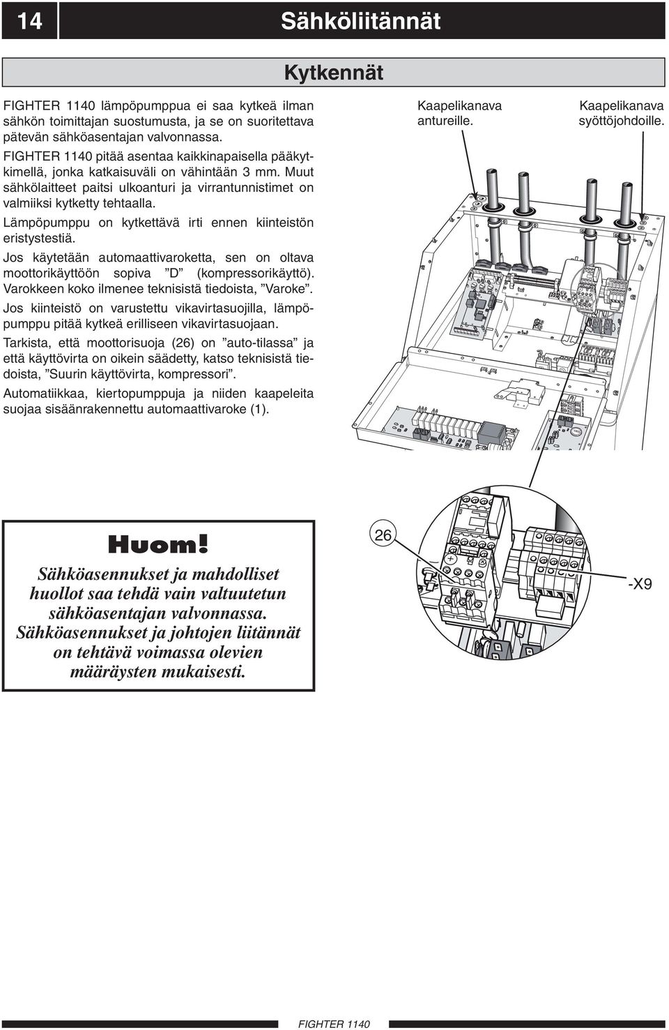 Lämpöpumppu on kytkettävä irti ennen kiinteistön eristystestiä. Jos käytetään automaattivaroketta, sen on oltava moottorikäyttöön sopiva D (kompressorikäyttö).