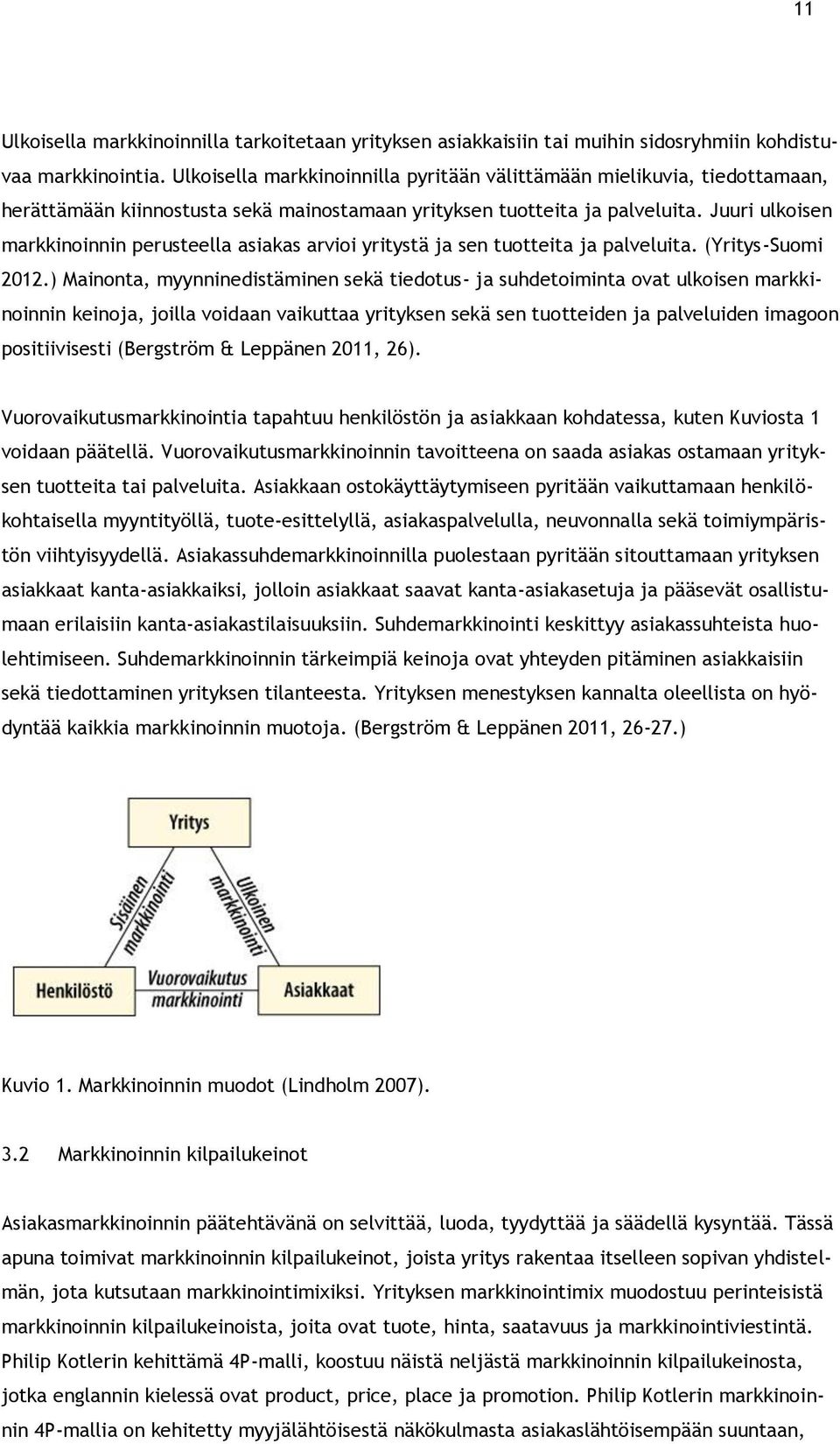 Juuri ulkoisen markkinoinnin perusteella asiakas arvioi yritystä ja sen tuotteita ja palveluita. (Yritys-Suomi 2012.