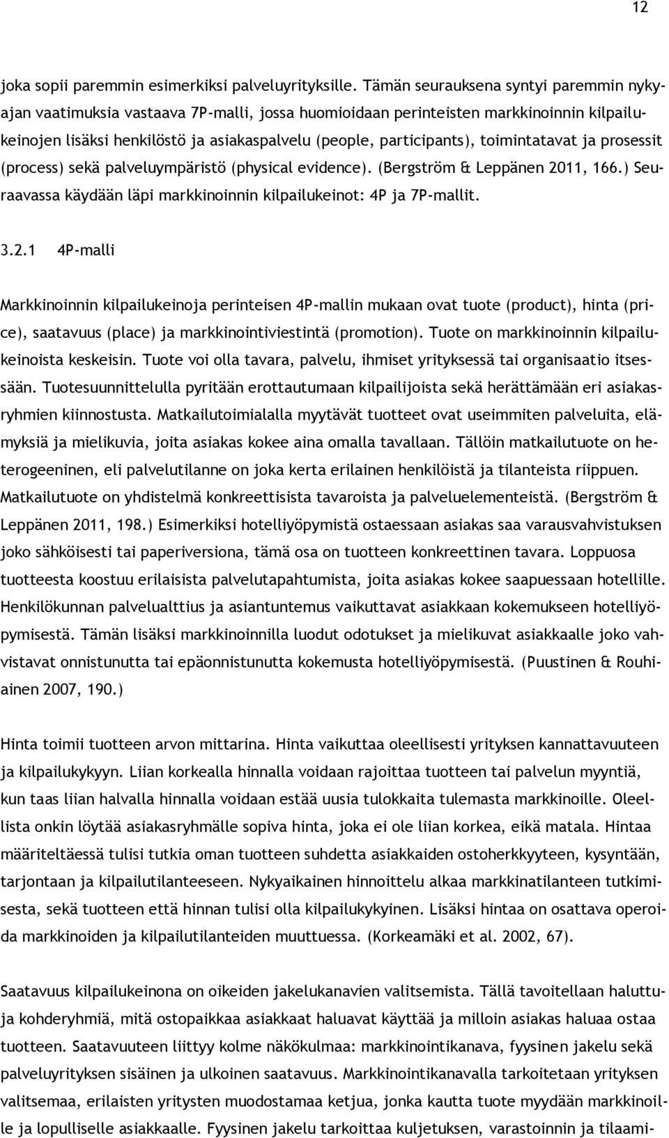 toimintatavat ja prosessit (process) sekä palveluympäristö (physical evidence). (Bergström & Leppänen 20