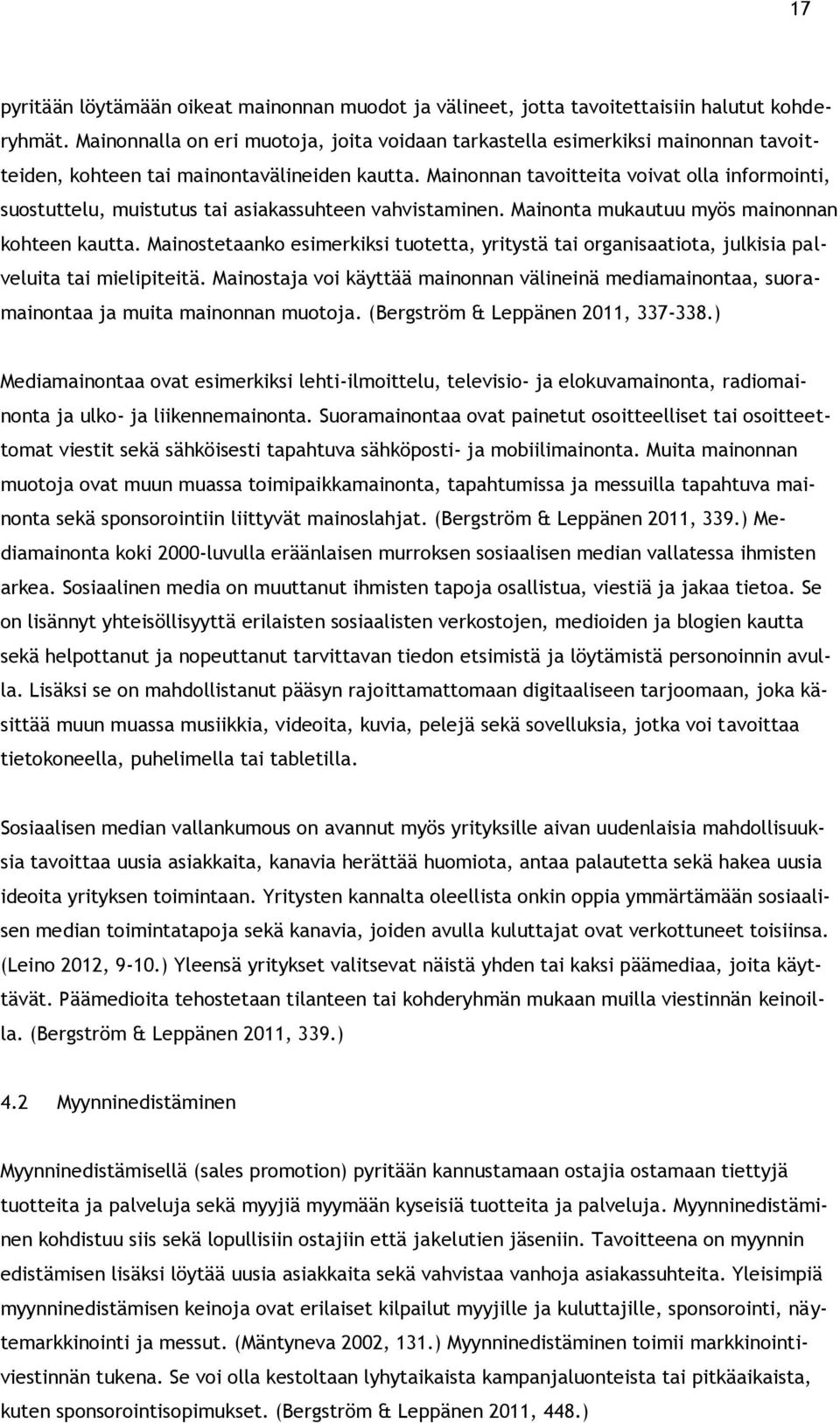 Mainonnan tavoitteita voivat olla informointi, suostuttelu, muistutus tai asiakassuhteen vahvistaminen. Mainonta mukautuu myös mainonnan kohteen kautta.