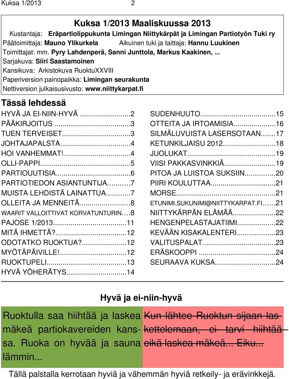 .. Sarjakuva: Siiri Saastamoinen Kansikuva: Arkistokuva RuoktuXXVIII Paperiversion painopaikka: Limingan seurakunta Nettiversion julkaisusivusto: www.niittykarpat.