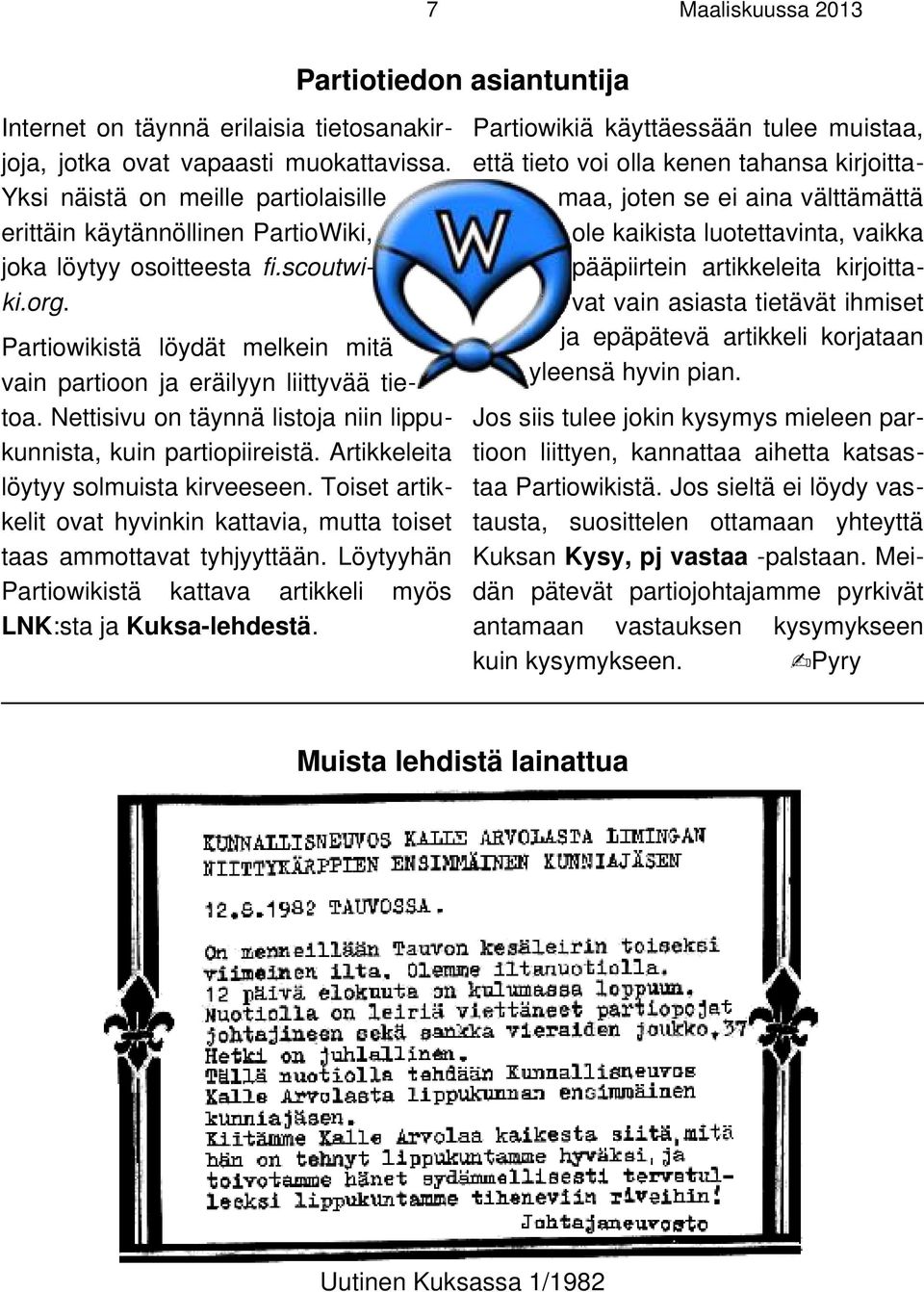 Nettisivu on täynnä listoja niin lippukunnista, kuin partiopiireistä. Artikkeleita löytyy solmuista kirveeseen. Toiset artikkelit ovat hyvinkin kattavia, mutta toiset taas ammottavat tyhjyyttään.