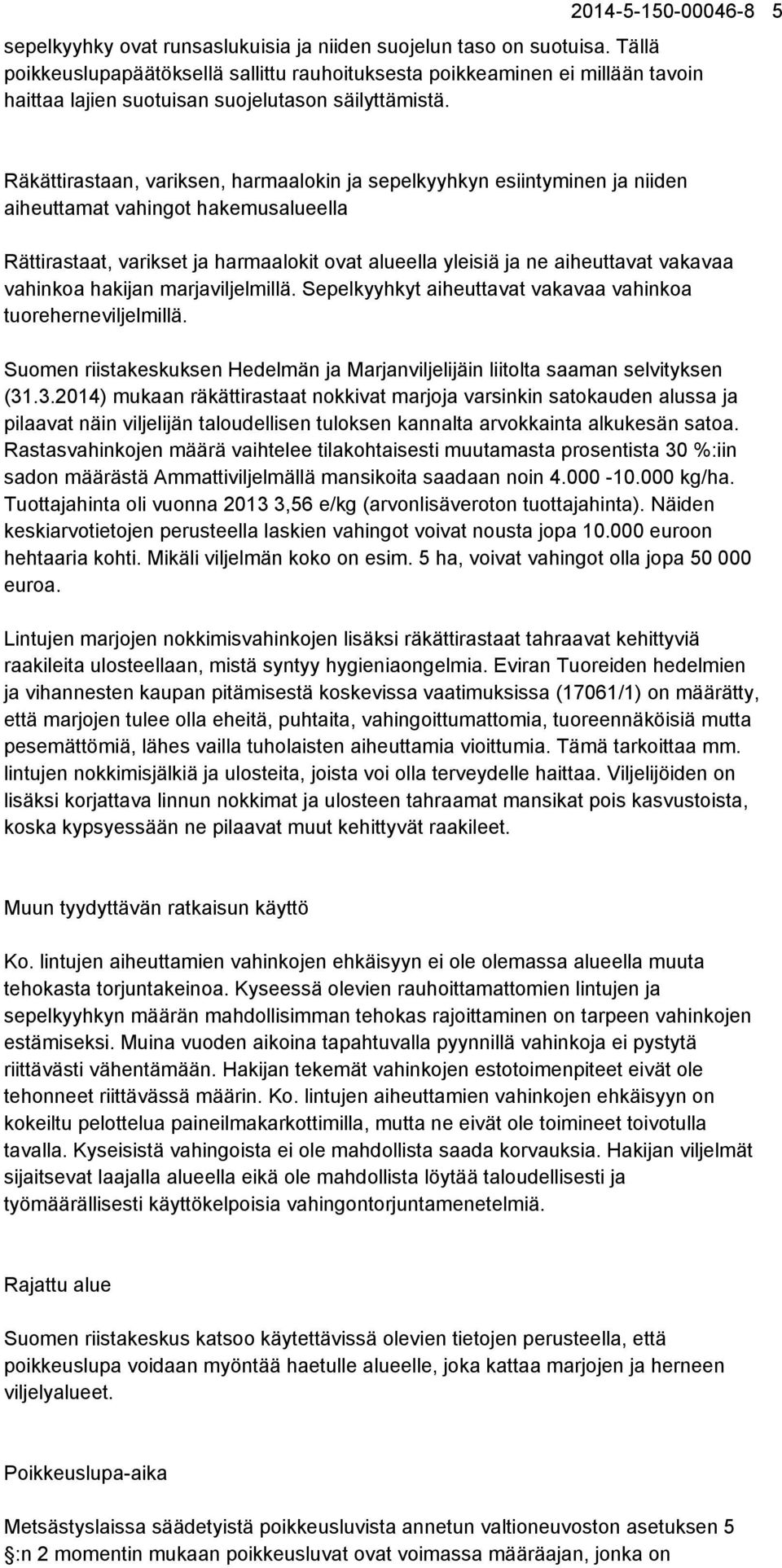 Räkättirastaan, variksen, harmaalokin ja sepelkyyhkyn esiintyminen ja niiden aiheuttamat vahingot hakemusalueella Rättirastaat, varikset ja harmaalokit ovat alueella yleisiä ja ne aiheuttavat vakavaa