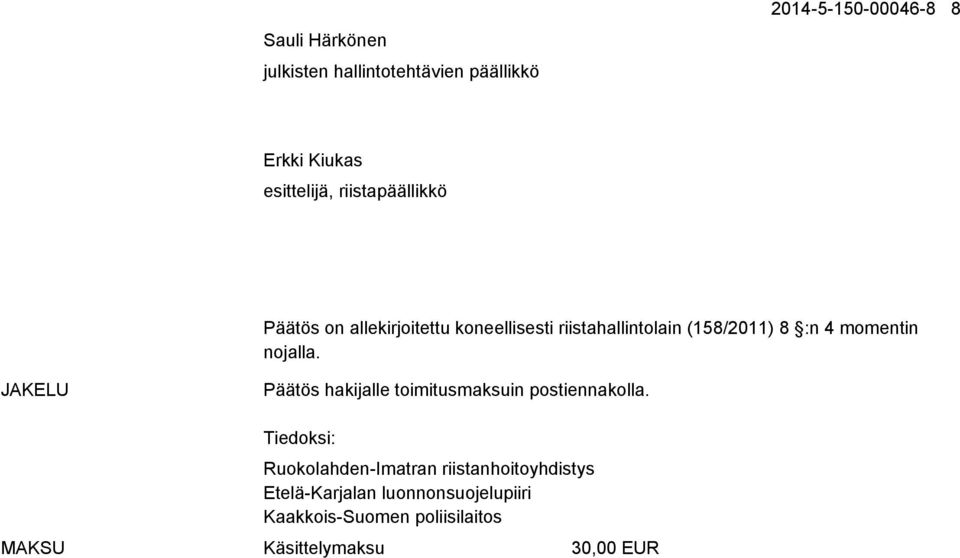 nojalla. JAKELU Päätös hakijalle toimitusmaksuin postiennakolla.