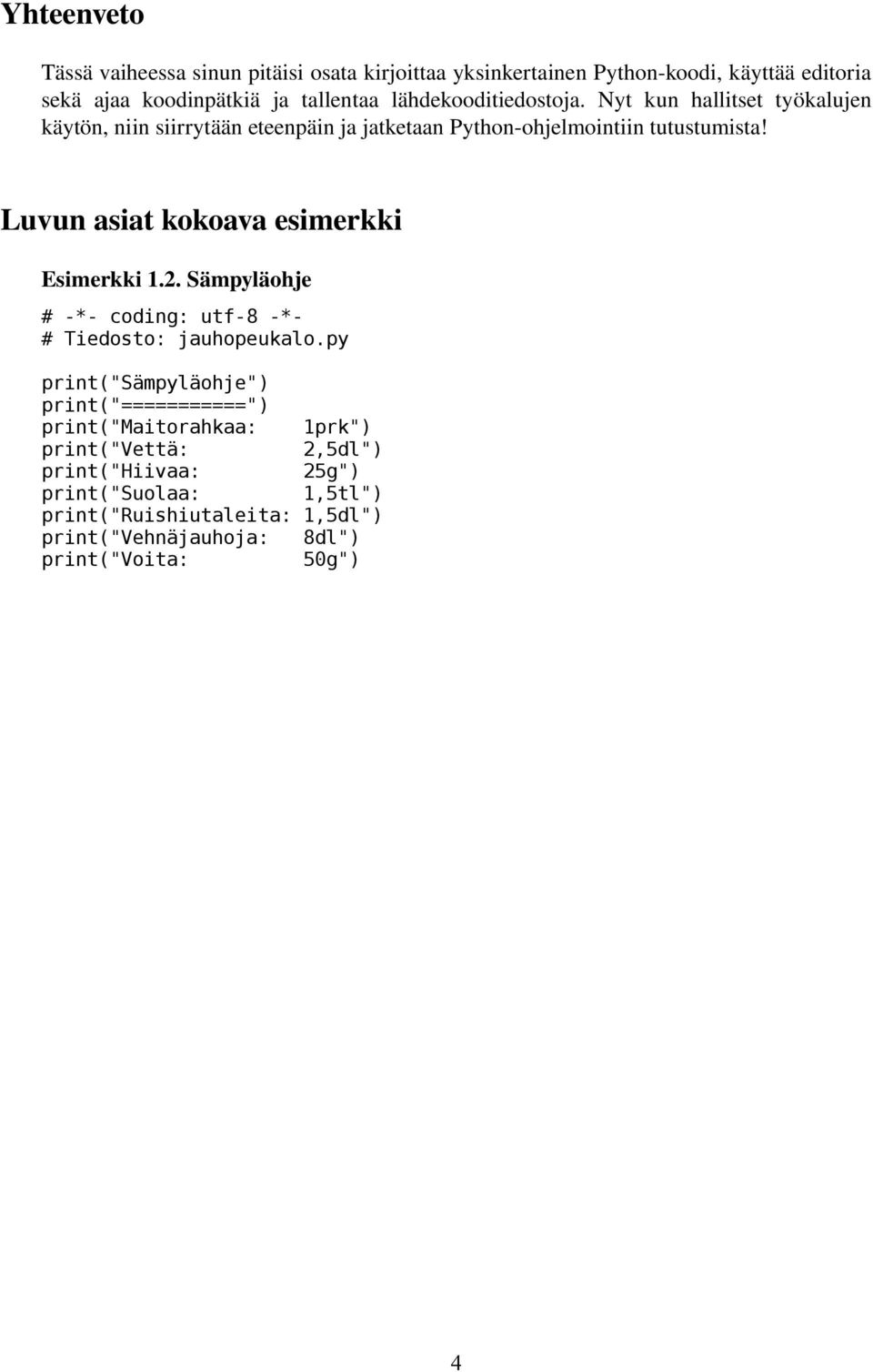 Luvun asiat kokoava esimerkki Esimerkki 1.2. Sämpyläohje # -*- coding: utf-8 -*- # Tiedosto: jauhopeukalo.