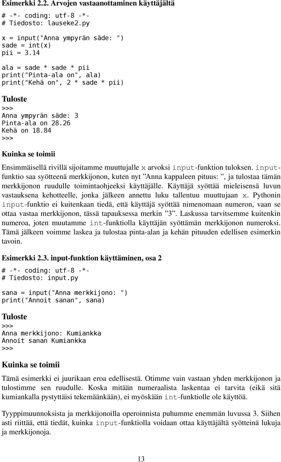 84 Kuinka se toimii Ensimmäisellä rivillä sijoitamme muuttujalle x arvoksi input funktion tuloksen.