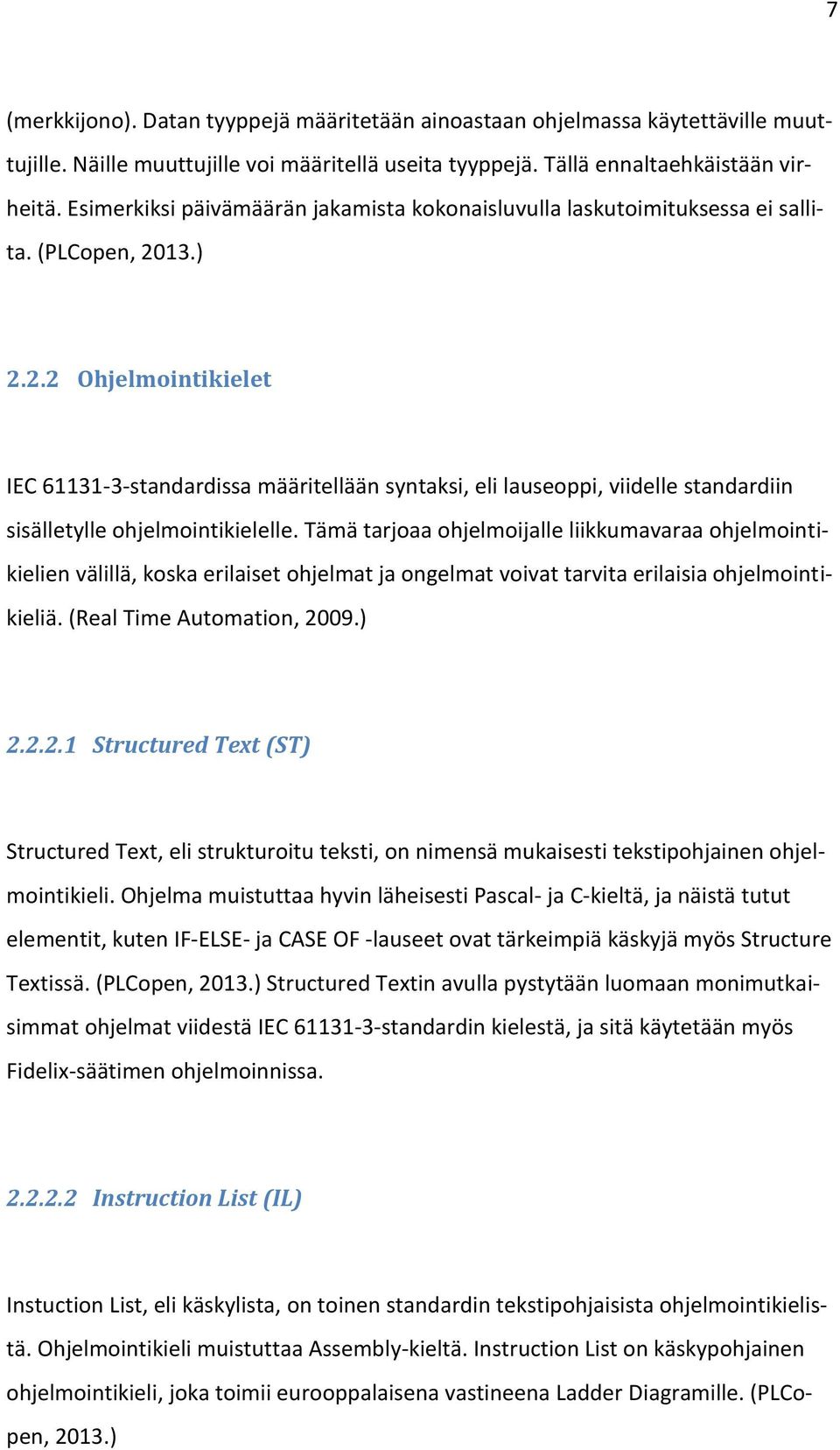 13.) 2.2.2 Ohjelmointikielet IEC 61131-3-standardissa määritellään syntaksi, eli lauseoppi, viidelle standardiin sisälletylle ohjelmointikielelle.