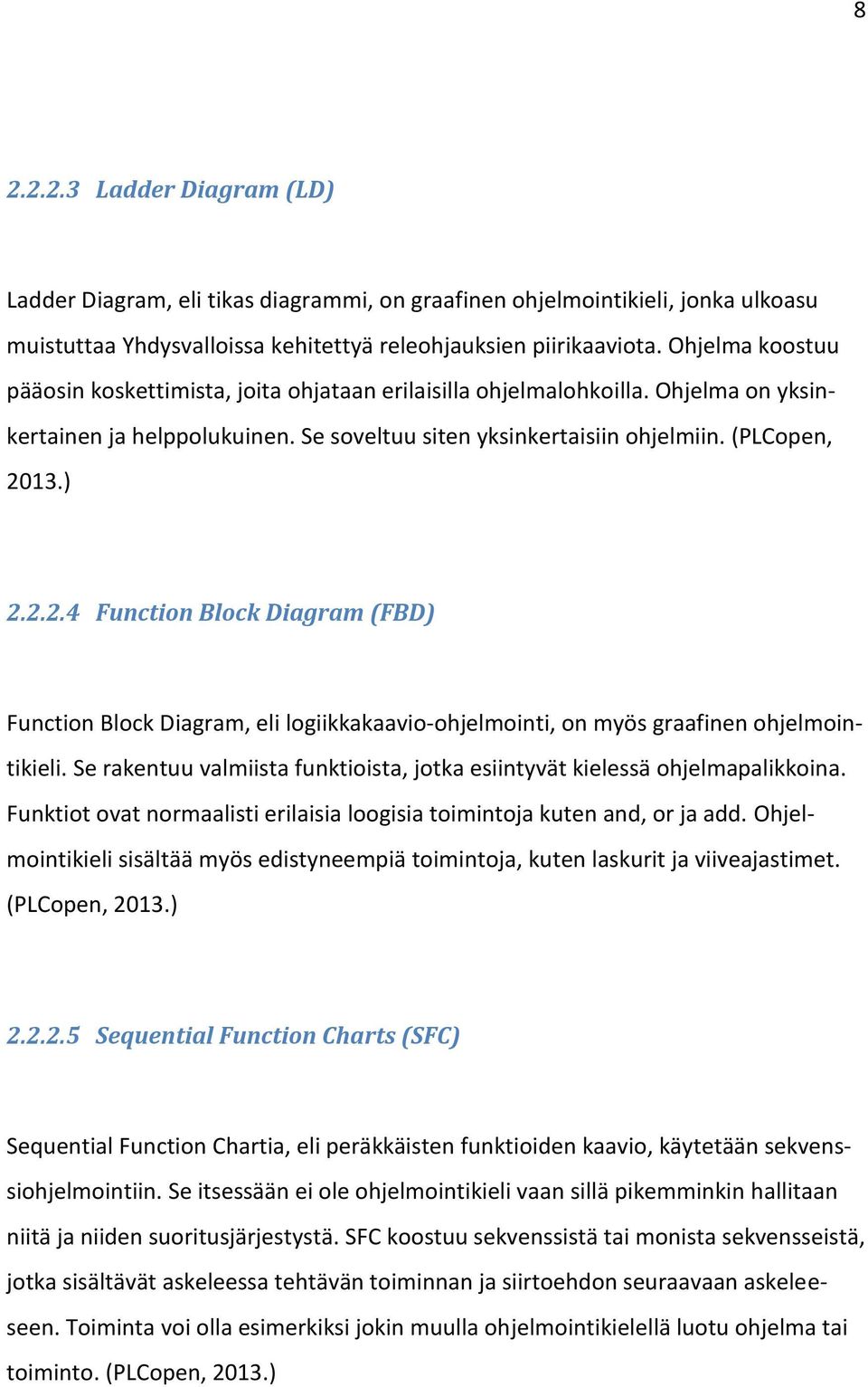 13.) 2.2.2.4 Function Block Diagram (FBD) Function Block Diagram, eli logiikkakaavio-ohjelmointi, on myös graafinen ohjelmointikieli.