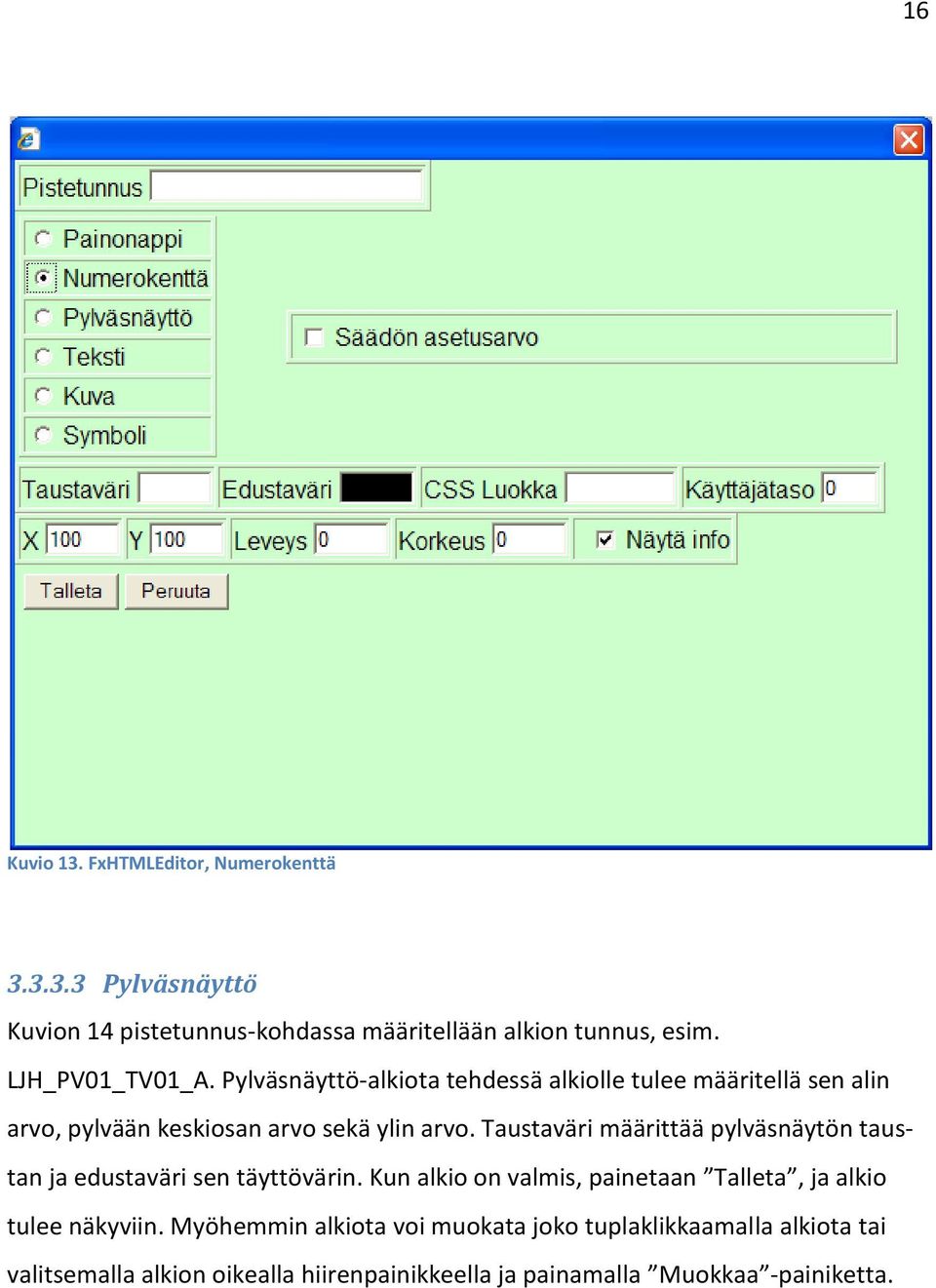 Taustaväri määrittää pylväsnäytön taustan ja edustaväri sen täyttövärin.