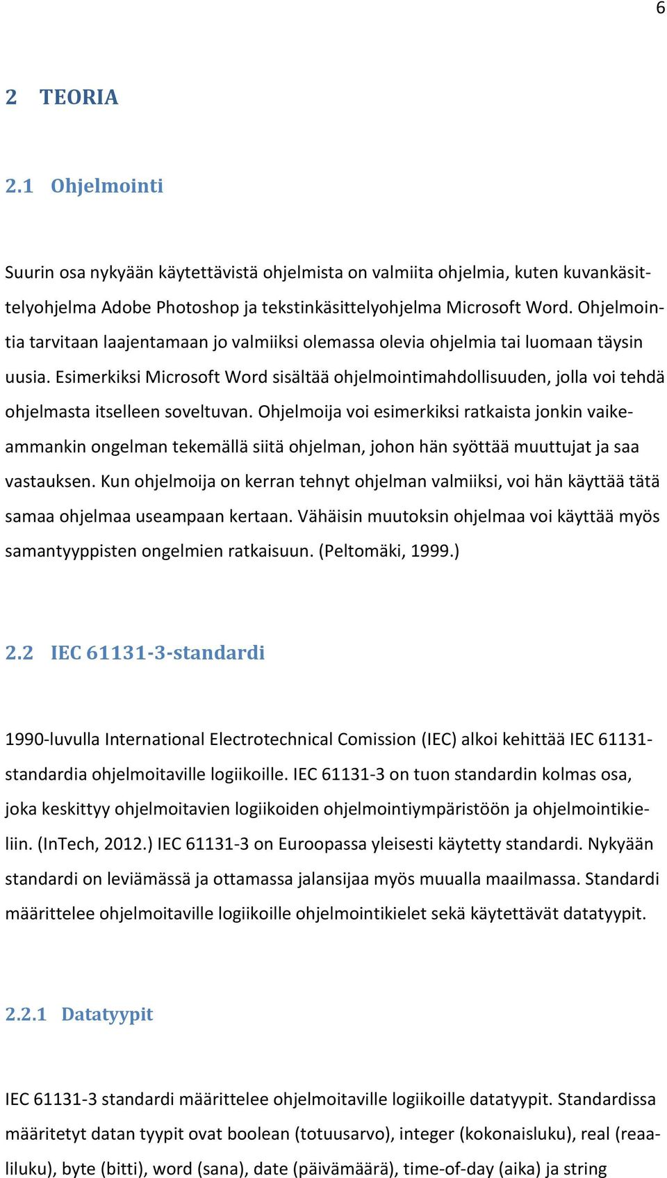 Esimerkiksi Microsoft Word sisältää ohjelmointimahdollisuuden, jolla voi tehdä ohjelmasta itselleen soveltuvan.