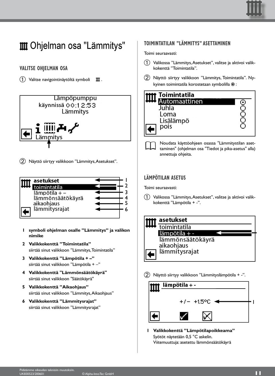 Noudata käyttöohjeen osassa "Lämmitystilan asettaminen" (ohjelman osa "Tiedot ja pika-asetus" alla) annettuja ohjeita.