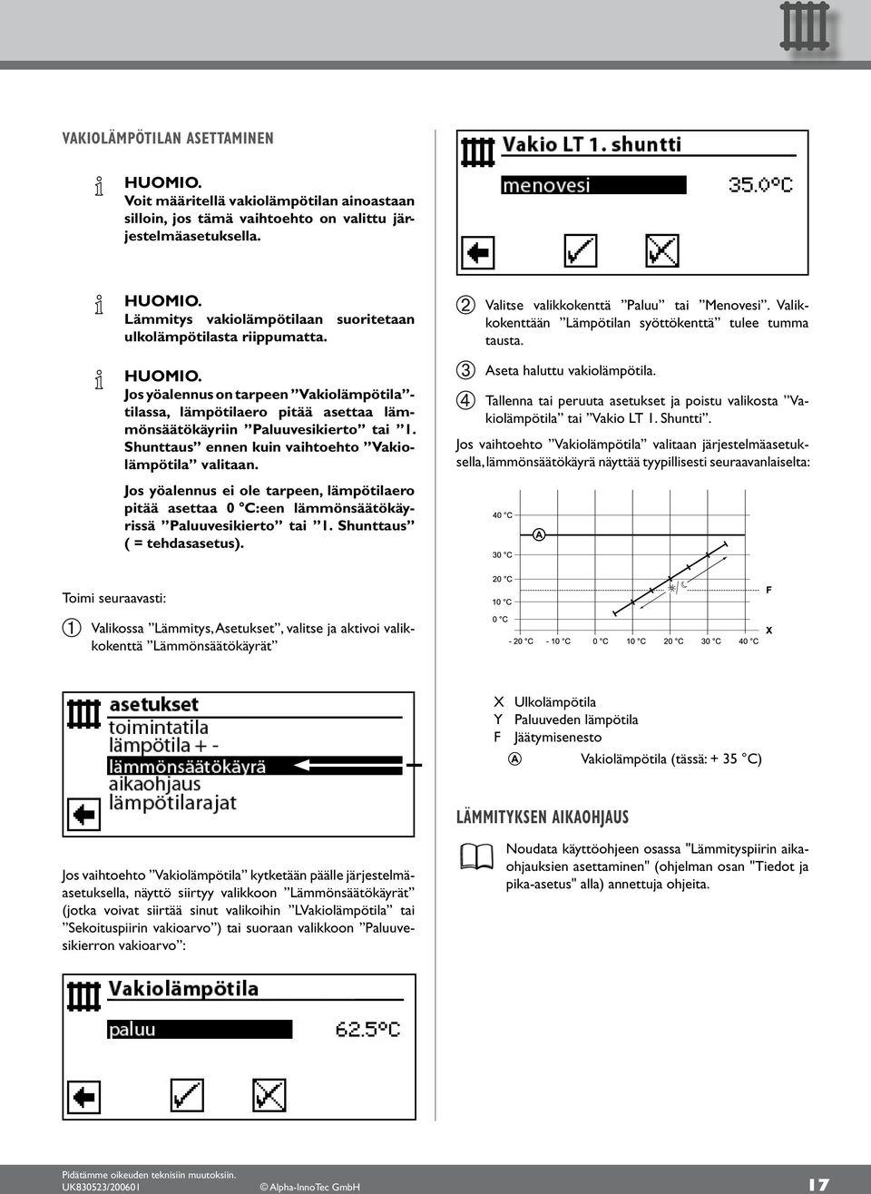 Shunttaus ennen kuin vaihtoehto Vakiolämpötila valitaan. Valitse valikkokenttä Paluu tai Menovesi. Valikkokenttään Lämpötilan syöttökenttä tulee tumma tausta... Aseta haluttu vakiolämpötila.