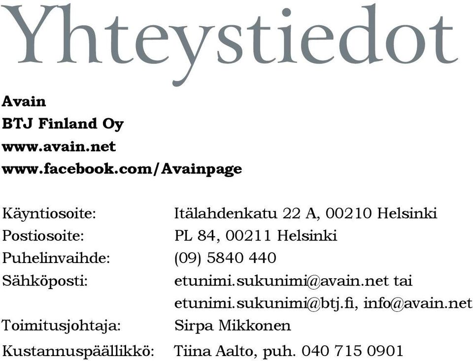 Helsinki Puhelinvaihde: (09) 5840 440 Sähköposti: etunimi.sukunimi@avain.net tai etunimi.