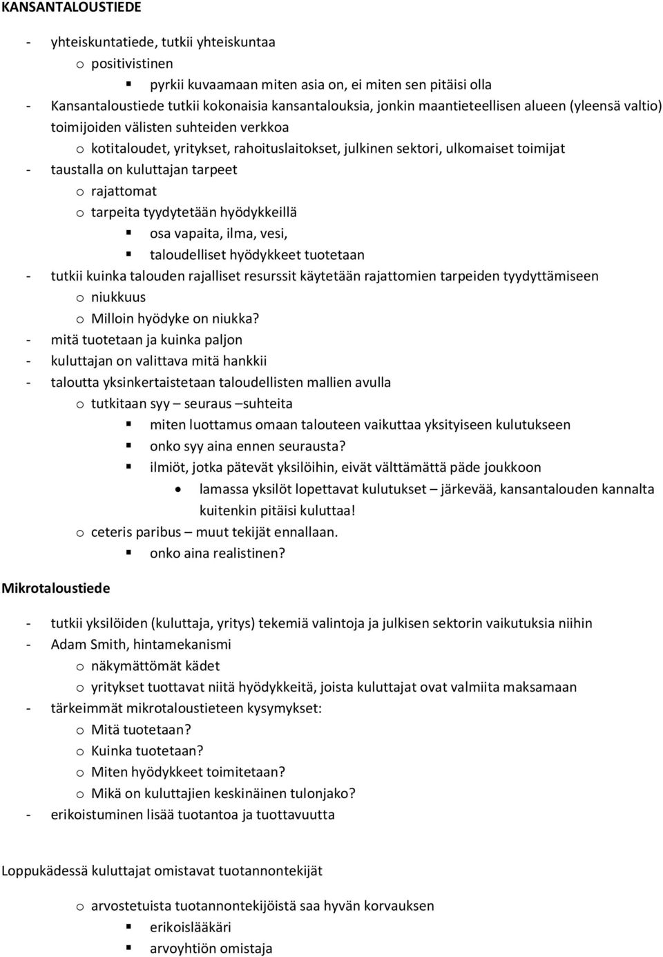 rajattomat o tarpeita tyydytetään hyödykkeillä osa vapaita, ilma, vesi, taloudelliset hyödykkeet tuotetaan - tutkii kuinka talouden rajalliset resurssit käytetään rajattomien tarpeiden tyydyttämiseen