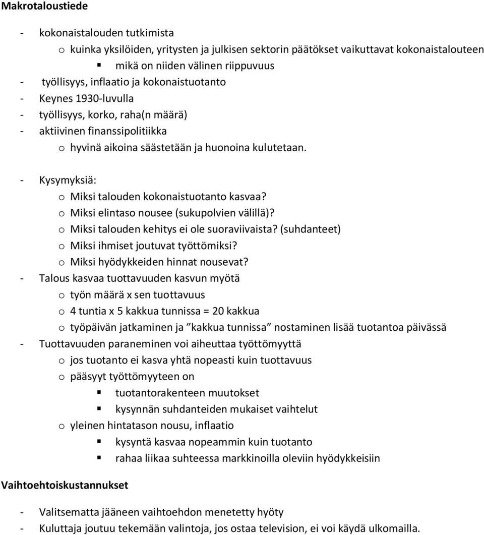 - Kysymyksiä: o Miksi talouden kokonaistuotanto kasvaa? o Miksi elintaso nousee (sukupolvien välillä)? o Miksi talouden kehitys ei ole suoraviivaista?