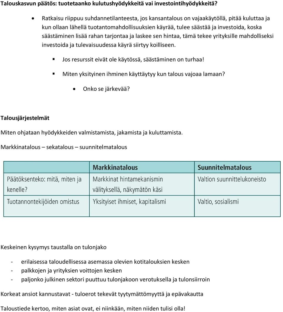 rahan tarjontaa ja laskee sen hintaa, tämä tekee yrityksille mahdolliseksi investoida ja tulevaisuudessa käyrä siirtyy koilliseen. Jos resurssit eivät ole käytössä, säästäminen on turhaa!