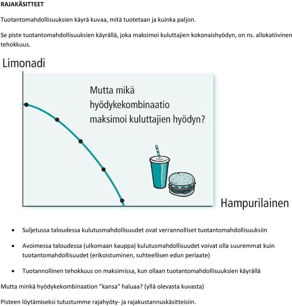 Suljetussa taloudessa kulutusmahdollisuudet ovat verrannolliset tuotantomahdollisuuksiin Avoimessa taloudessa (ulkomaan kauppa) kulutusmahdollisuudet voivat olla