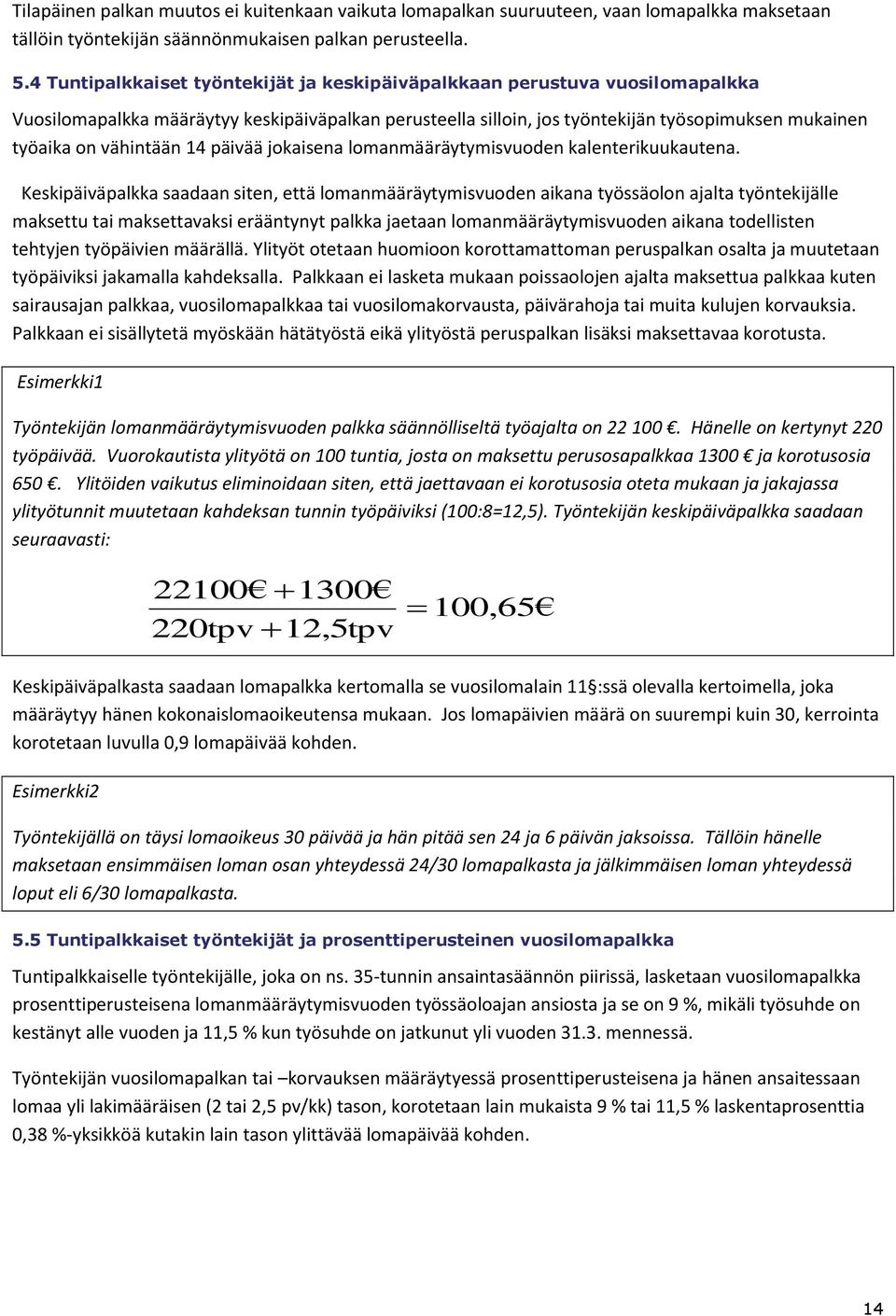 vähintään 14 päivää jokaisena lomanmääräytymisvuoden kalenterikuukautena.