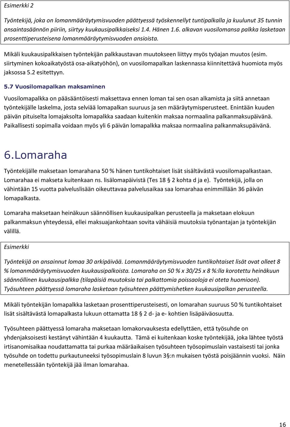 siirtyminen kokoaikatyöstä osa-aikatyöhön), on vuosilomapalkan laskennassa kiinnitettävä huomiota myös jaksossa 5.