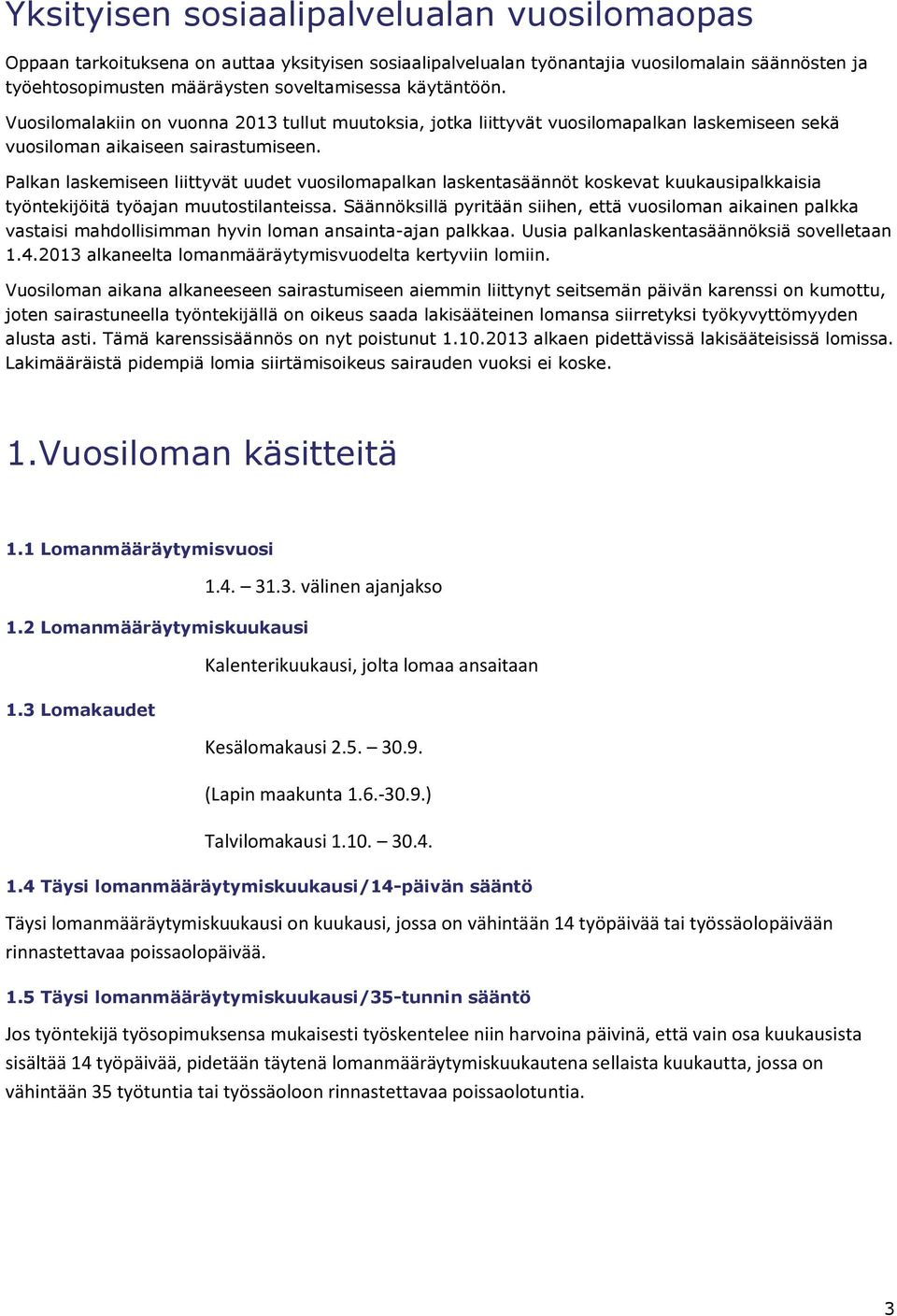 Palkan laskemiseen liittyvät uudet vuosilomapalkan laskentasäännöt koskevat kuukausipalkkaisia työntekijöitä työajan muutostilanteissa.