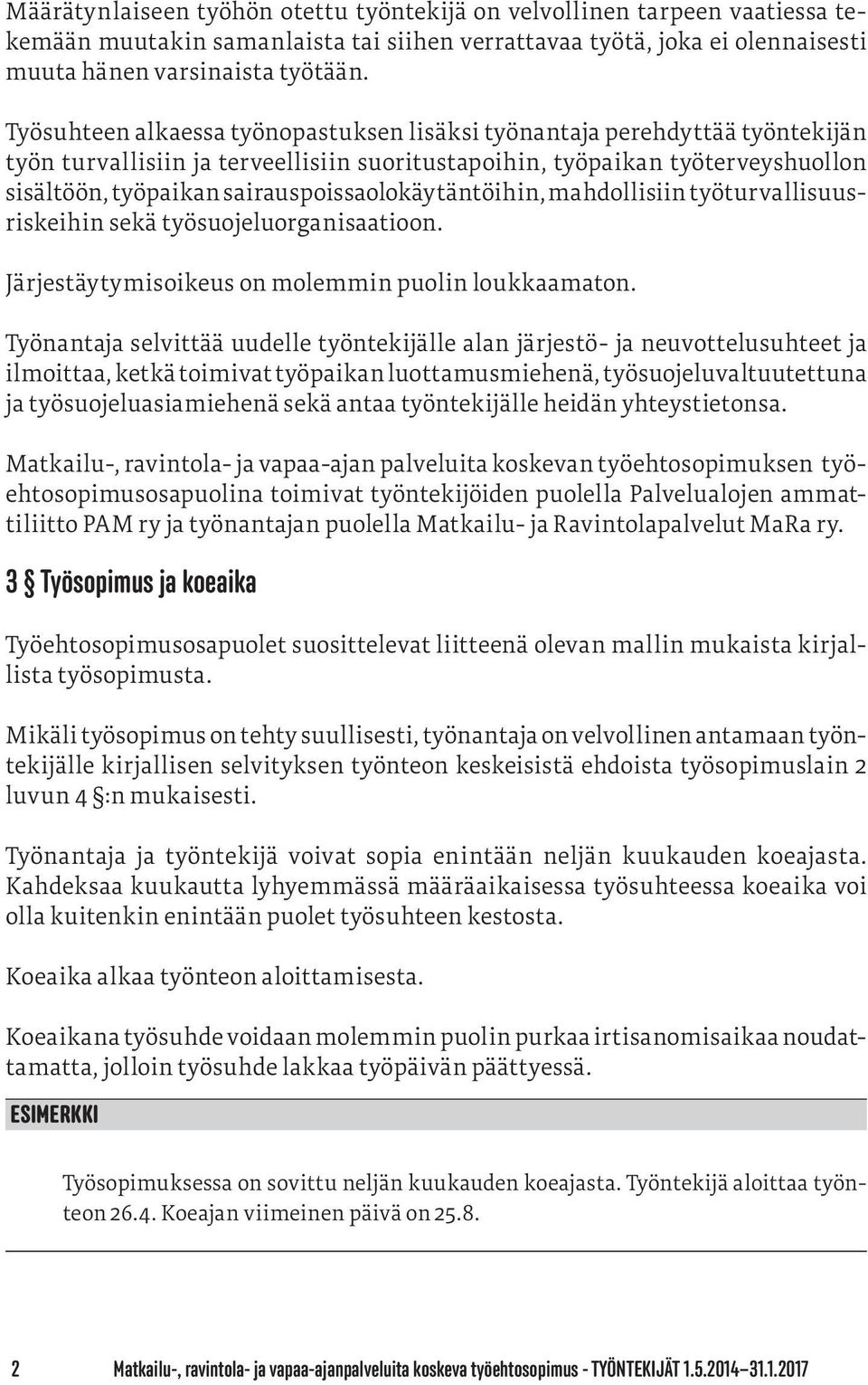 sairauspoissaolokäytäntöihin, mahdollisiin työturvallisuusriskeihin sekä työsuojeluorganisaatioon. Järjestäytymisoikeus on molemmin puolin loukkaamaton.