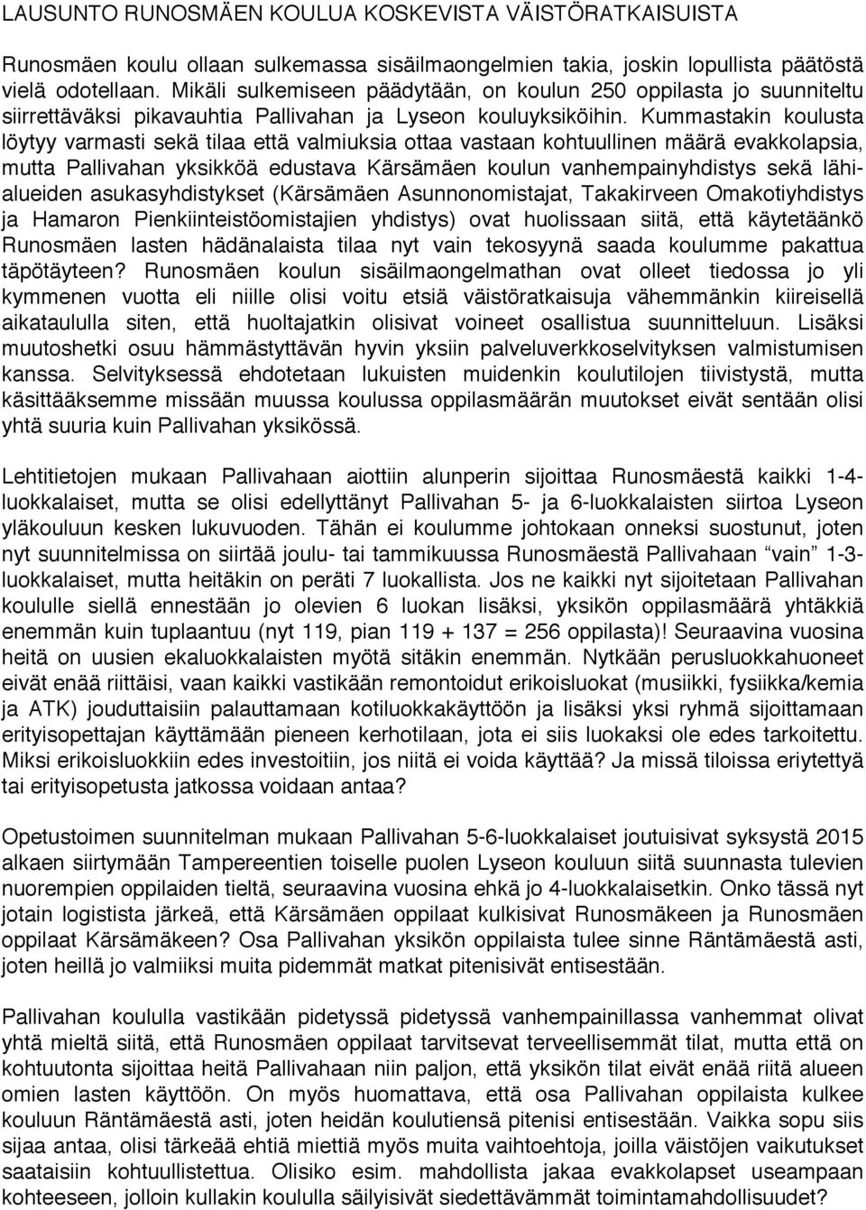 Kummastakin koulusta löytyy varmasti sekä tilaa että valmiuksia ottaa vastaan kohtuullinen määrä evakkolapsia, mutta Pallivahan yksikköä edustava Kärsämäen koulun vanhempainyhdistys sekä lähialueiden