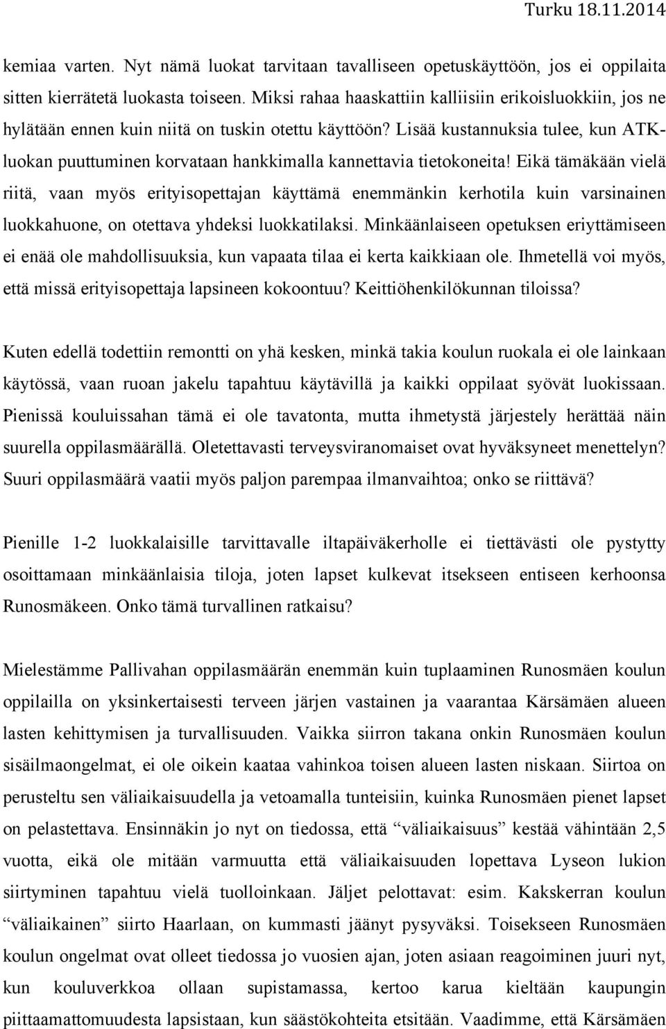 Lisää kustannuksia tulee, kun ATKluokan puuttuminen korvataan hankkimalla kannettavia tietokoneita!