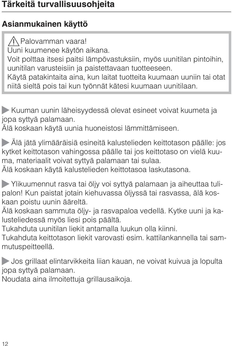 Käytä patakintaita aina, kun laitat tuotteita kuumaan uuniin tai otat niitä sieltä pois tai kun työnnät kätesi kuumaan uunitilaan.