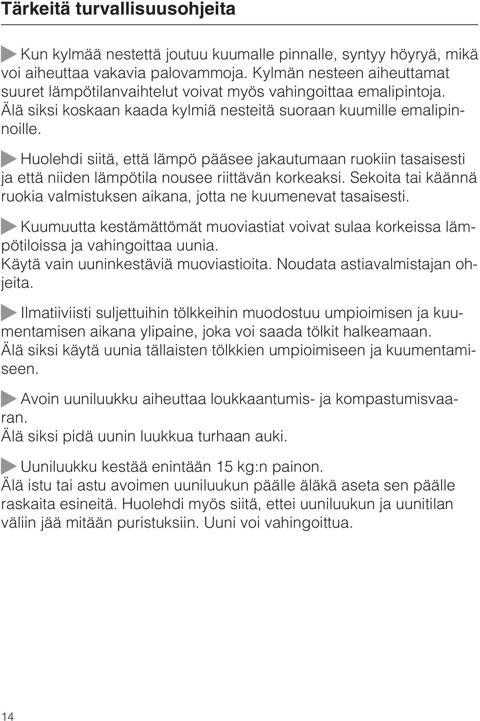 Huolehdi siitä, että lämpö pääsee jakautumaan ruokiin tasaisesti ja että niiden lämpötila nousee riittävän korkeaksi. Sekoita tai käännä ruokia valmistuksen aikana, jotta ne kuumenevat tasaisesti.