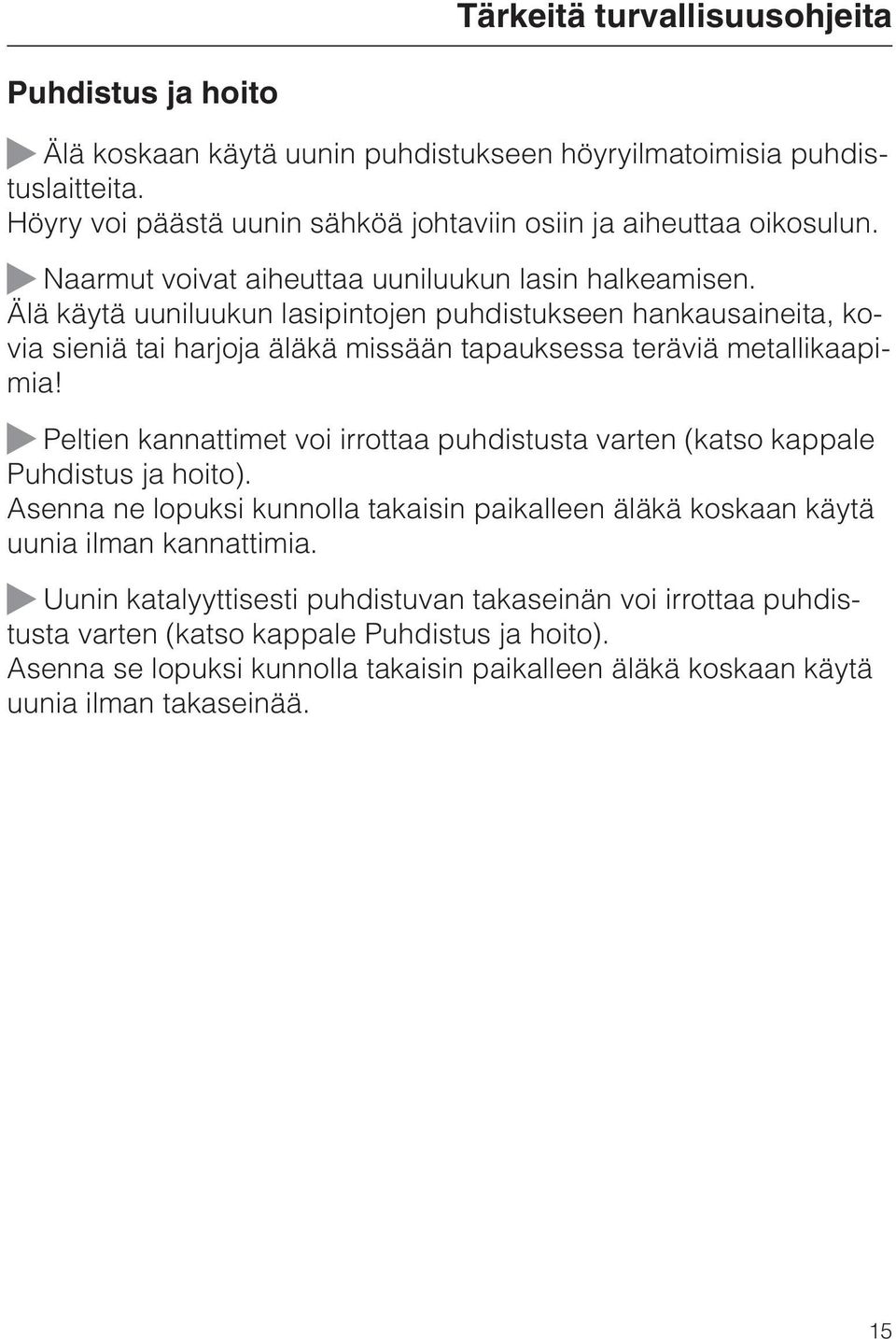 Peltien kannattimet voi irrottaa puhdistusta varten (katso kappale Puhdistus ja hoito). Asenna ne lopuksi kunnolla takaisin paikalleen äläkä koskaan käytä uunia ilman kannattimia.