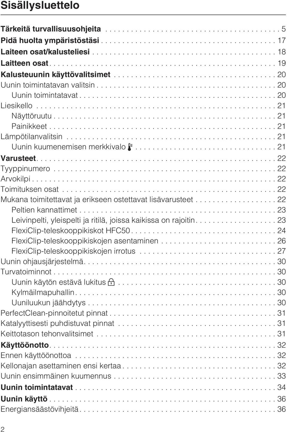 ..22 Toimituksen osat...22 Mukana toimitettavat ja erikseen ostettavat lisävarusteet...22 Peltien kannattimet...23 Leivinpelti, yleispelti ja ritilä, joissa kaikissa on rajoitin.