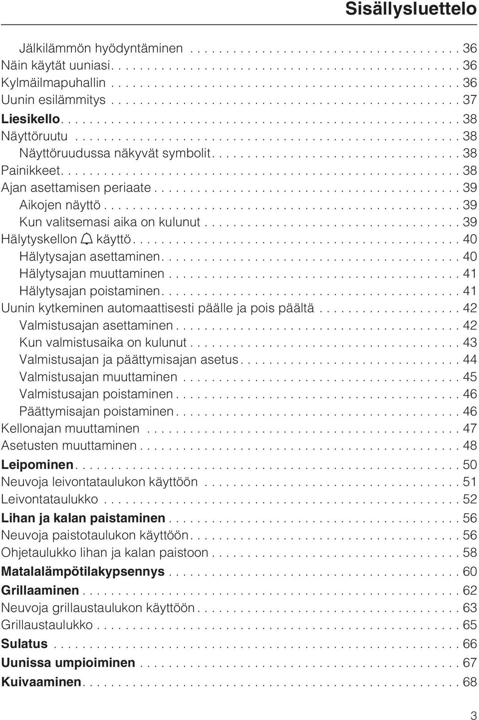 ..41 Hälytysajan poistaminen....41 Uunin kytkeminen automaattisesti päälle ja pois päältä...42 Valmistusajan asettaminen...42 Kun valmistusaika on kulunut...43 Valmistusajan ja päättymisajan asetus.