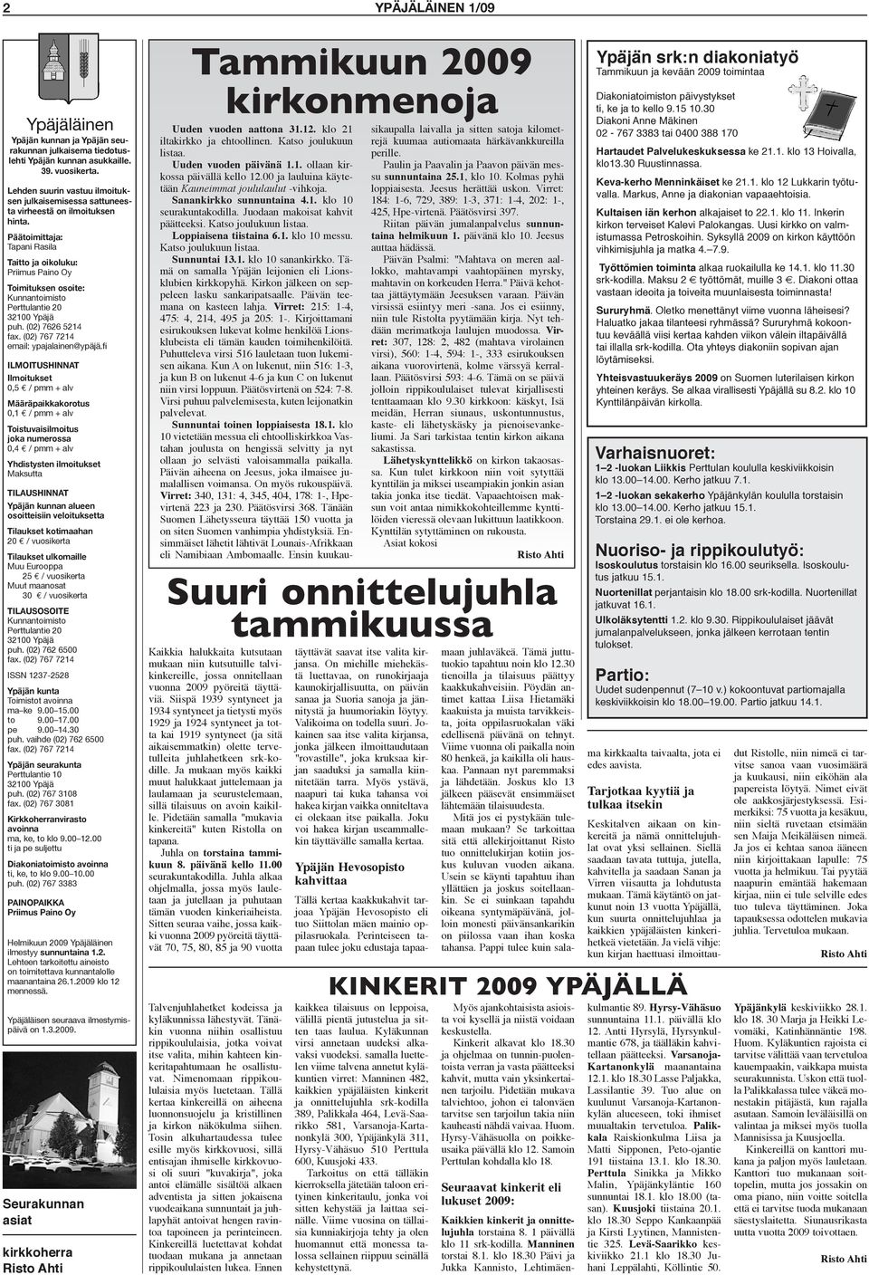 Päätoimittaja: Tapani Rasila Taitto ja oikoluku: Priimus Paino Oy Toimituksen osoite: Kunnantoimisto Perttulantie 20 32100 Ypäjä puh. (02) 7626 5214 fax. (02) 767 7214 email: ypajalainen@ypäjä.