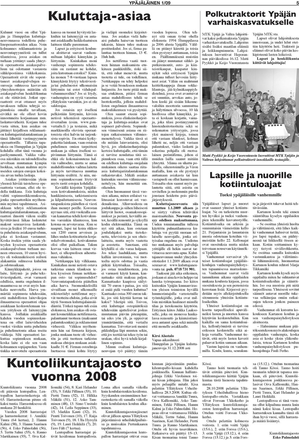 viikkokausia. Operaattorit eivät ole sopeuttaneet asiakaspalvelujen resursseja suhteessa kasvavaan yhteydenottojen määrään eli asiakaspalvelun henkilökuntaa ei ole riittävästi.