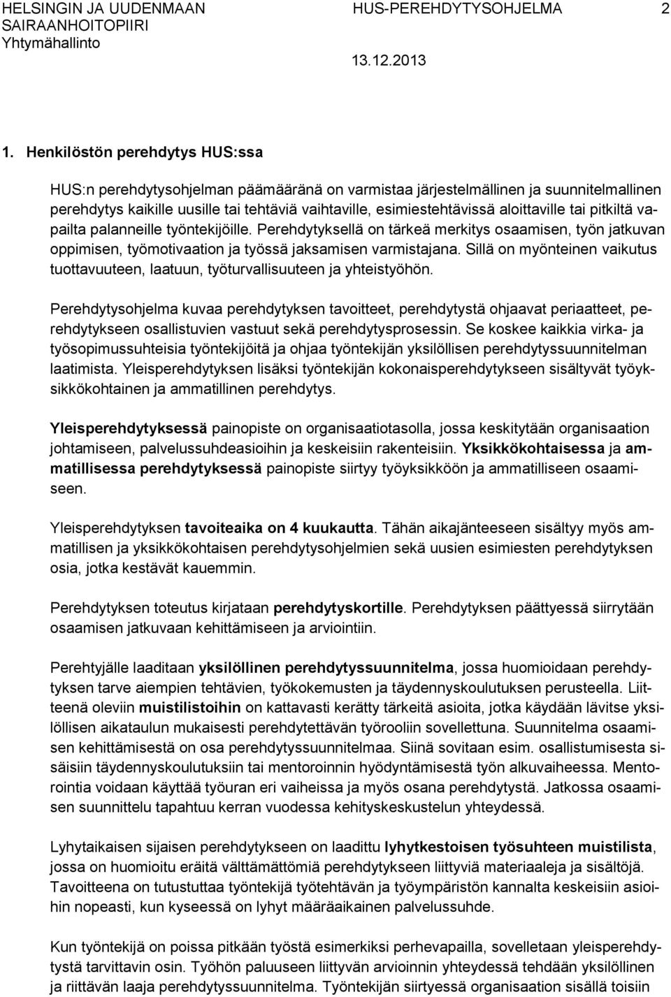 Sillä on myönteinen vaikutus tuottavuuteen, laatuun, työturvallisuuteen ja yhteistyöhön.