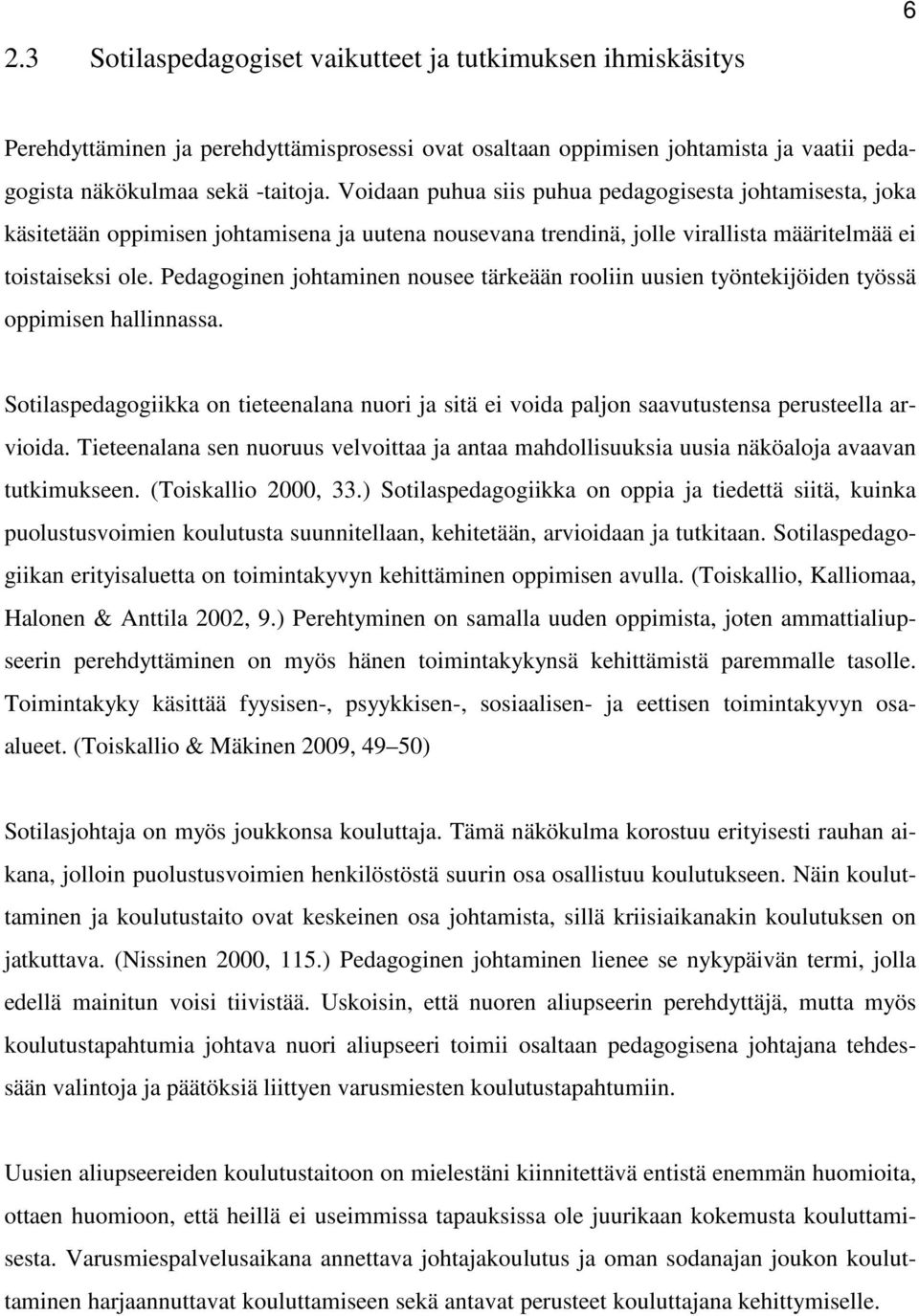 Pedagoginen johtaminen nousee tärkeään rooliin uusien työntekijöiden työssä oppimisen hallinnassa. Sotilaspedagogiikka on tieteenalana nuori ja sitä ei voida paljon saavutustensa perusteella arvioida.