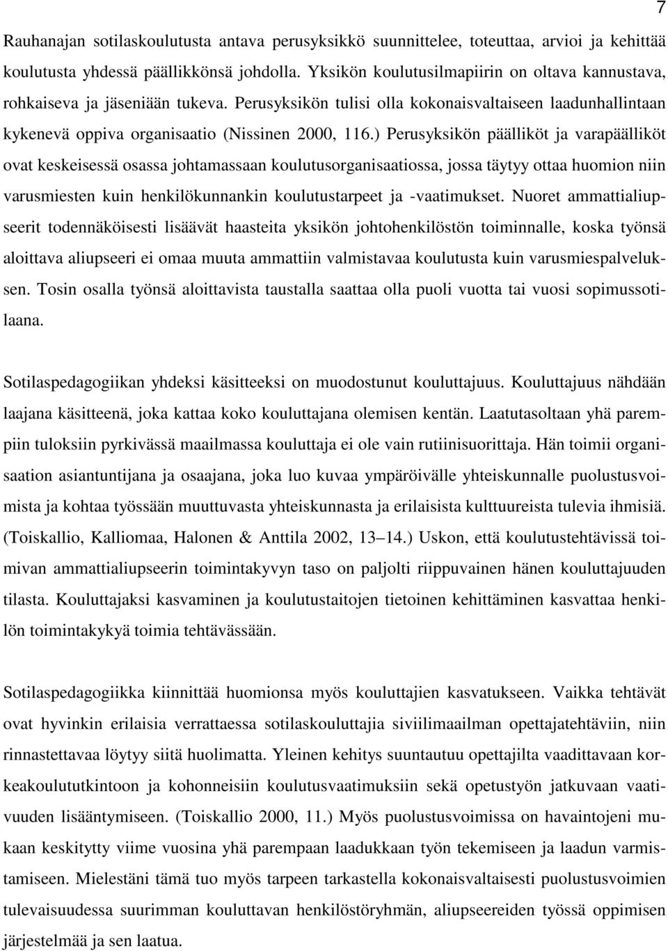 ) Perusyksikön päälliköt ja varapäälliköt ovat keskeisessä osassa johtamassaan koulutusorganisaatiossa, jossa täytyy ottaa huomion niin varusmiesten kuin henkilökunnankin koulutustarpeet ja