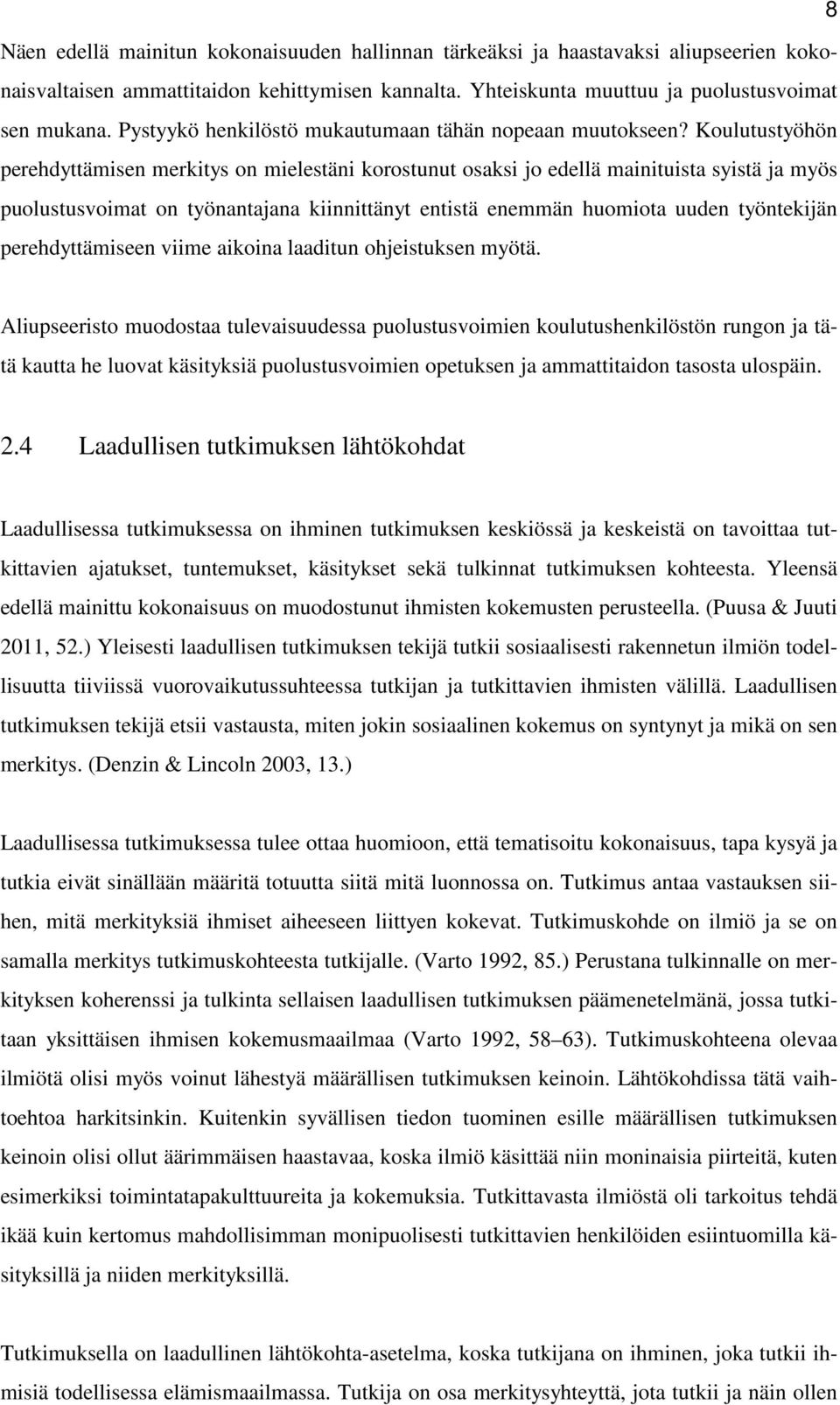 Koulutustyöhön perehdyttämisen merkitys on mielestäni korostunut osaksi jo edellä mainituista syistä ja myös puolustusvoimat on työnantajana kiinnittänyt entistä enemmän huomiota uuden työntekijän