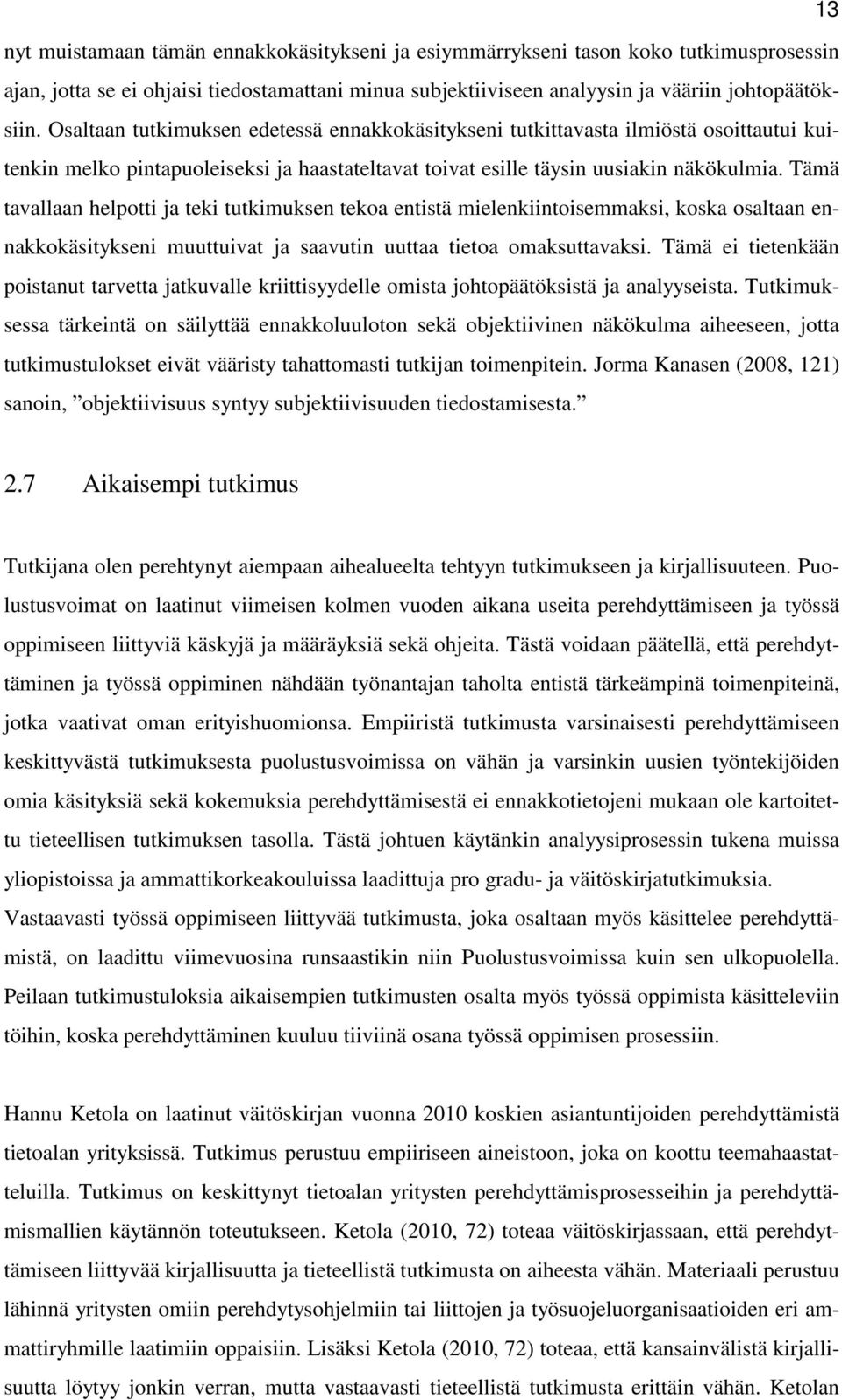 Tämä tavallaan helpotti ja teki tutkimuksen tekoa entistä mielenkiintoisemmaksi, koska osaltaan ennakkokäsitykseni muuttuivat ja saavutin uuttaa tietoa omaksuttavaksi.