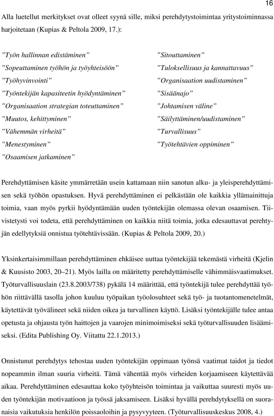 virheitä Menestyminen Osaamisen jatkaminen Sitouttaminen Tuloksellisuus ja kannattavuus Organisaation uudistaminen Sisäänajo Johtamisen väline Säilyttäminen/uudistaminen Turvallisuus Työtehtävien