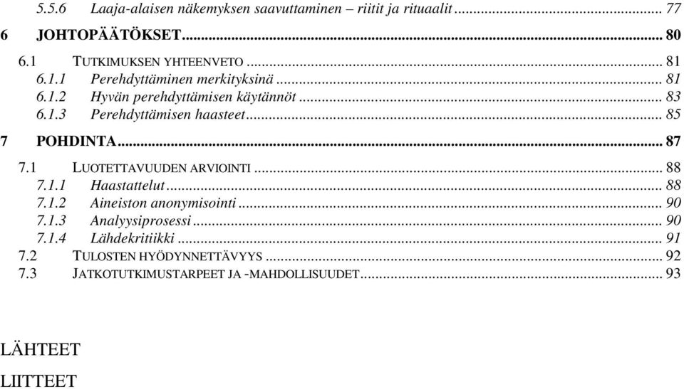 .. 87 7.1 LUOTETTAVUUDEN ARVIOINTI... 88 7.1.1 Haastattelut... 88 7.1.2 Aineiston anonymisointi... 90 7.1.3 Analyysiprosessi.