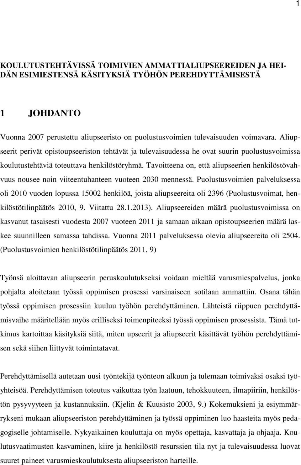 Tavoitteena on, että aliupseerien henkilöstövahvuus nousee noin viiteentuhanteen vuoteen 2030 mennessä.