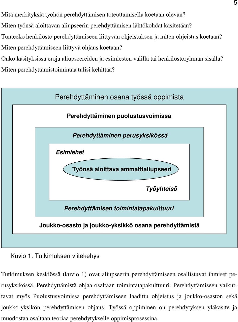 Onko käsityksissä eroja aliupseereiden ja esimiesten välillä tai henkilöstöryhmän sisällä? Miten perehdyttämistoimintaa tulisi kehittää?