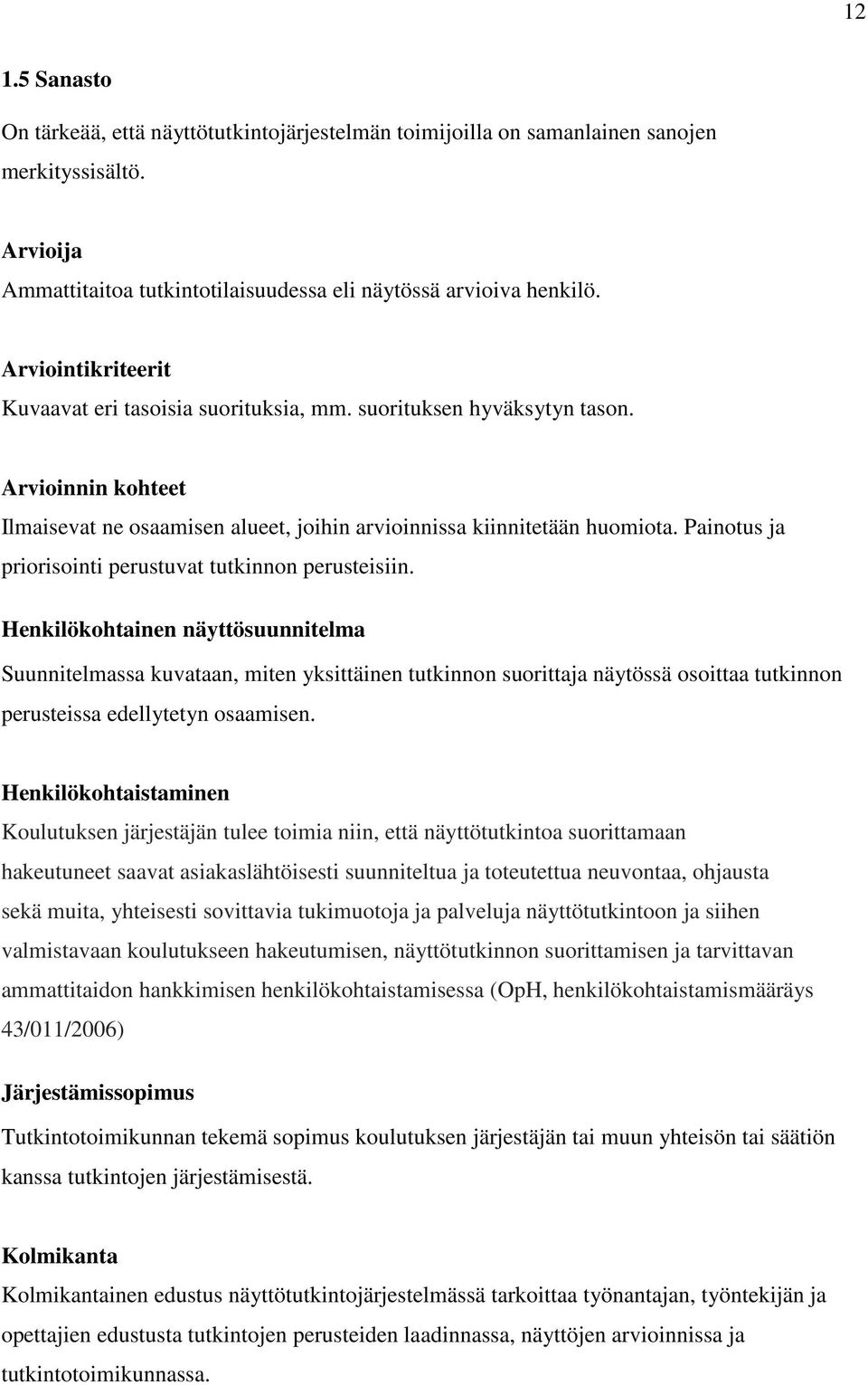 Painotus ja priorisointi perustuvat tutkinnon perusteisiin.